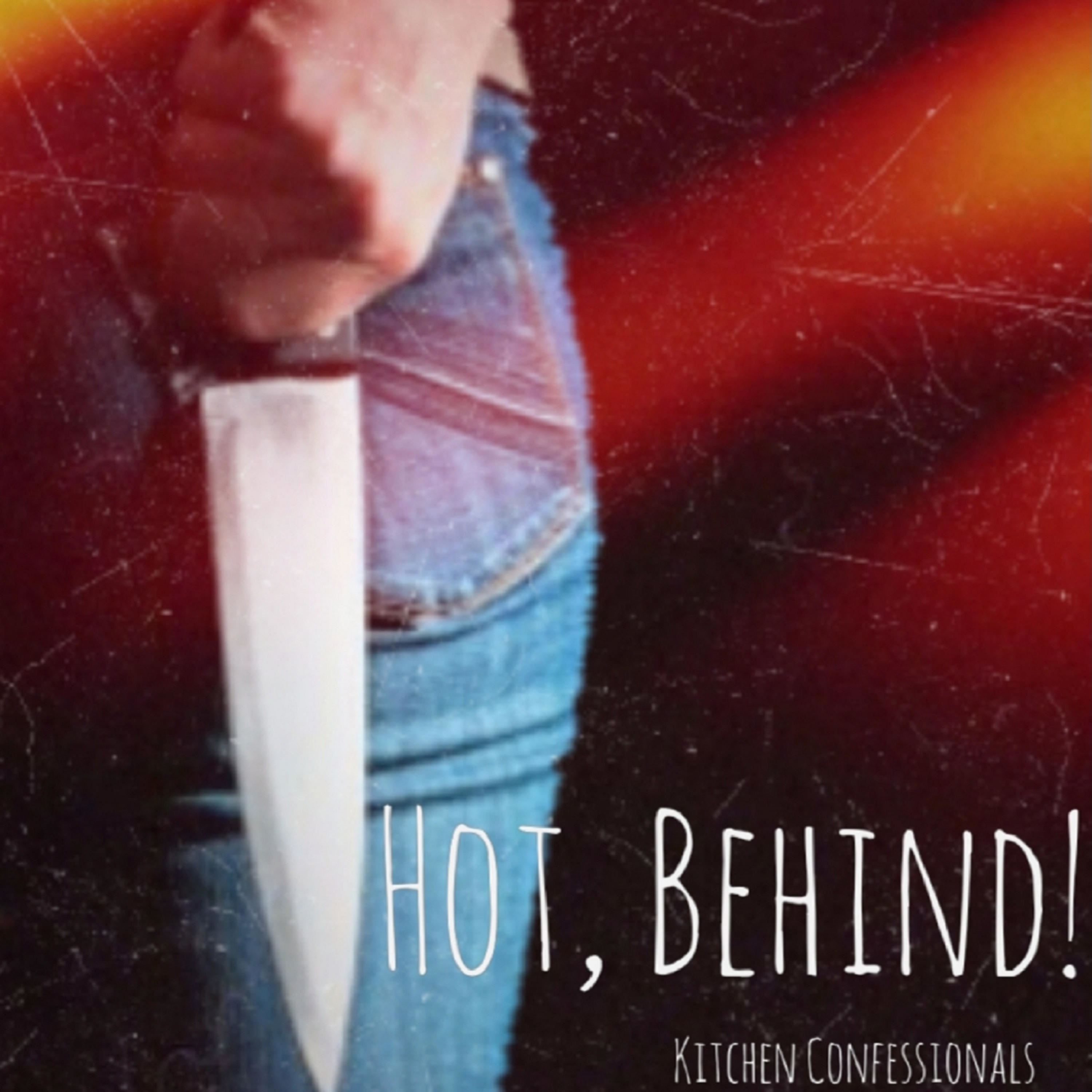 Hot, Behind! Kitchen Confessionals