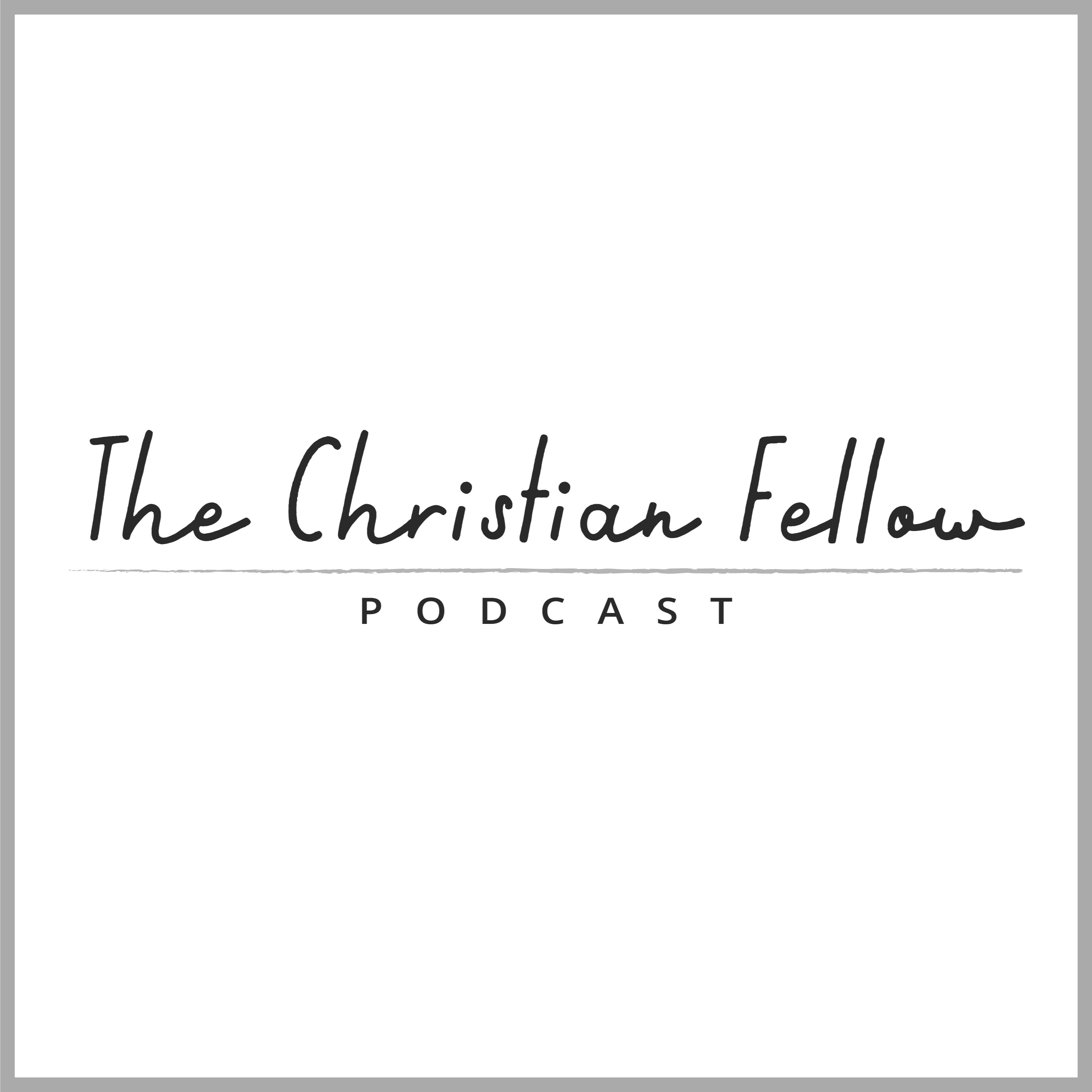 The Christian Fellow Podcast