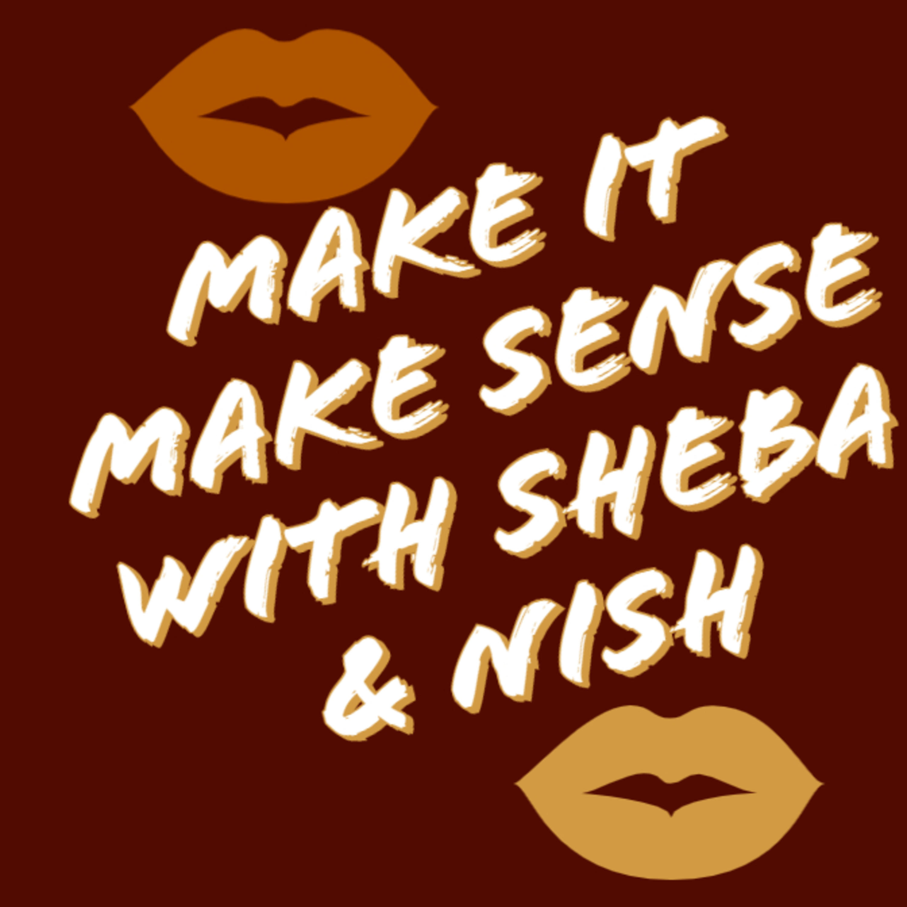 Make It Make Sense With Nisha & Sheba