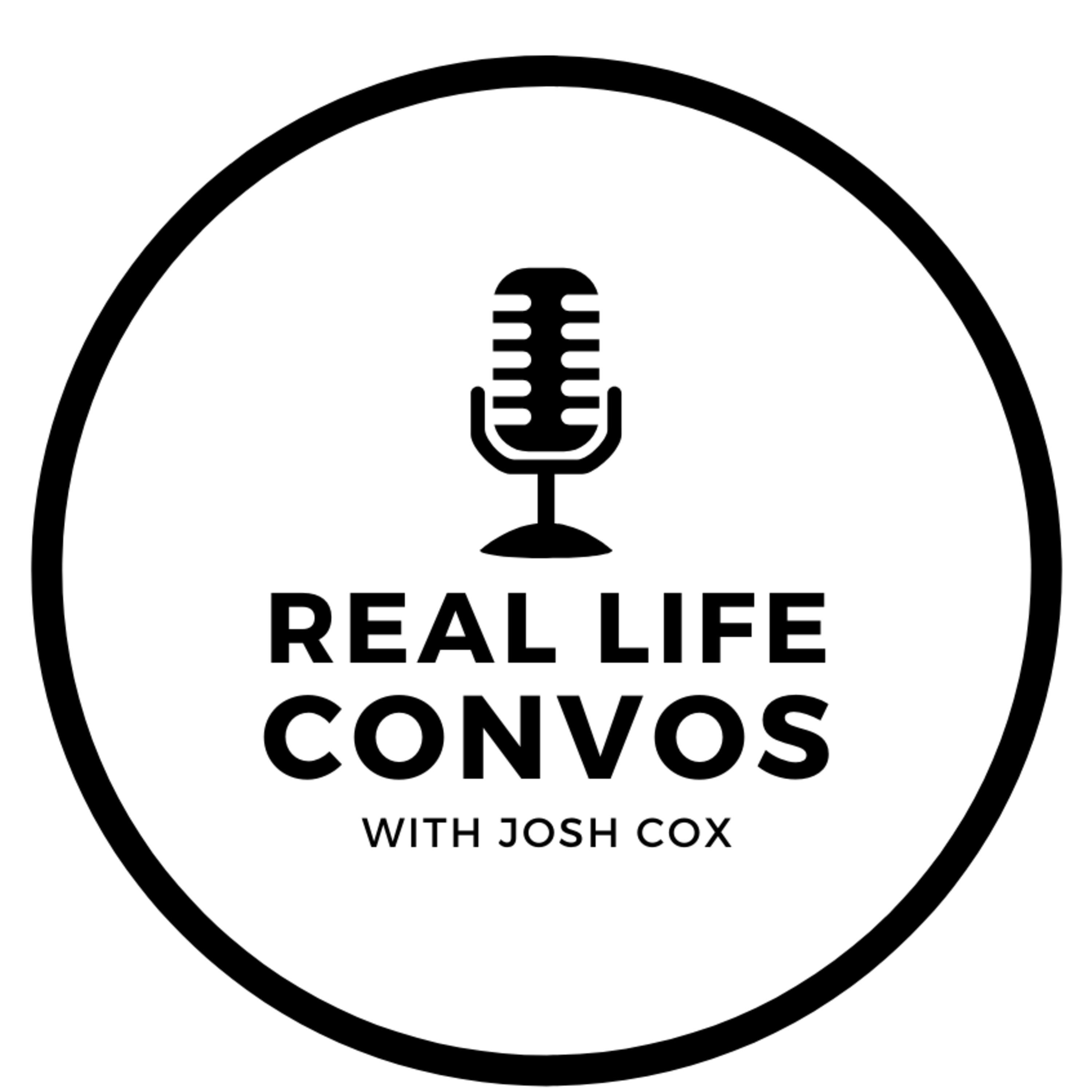 Real Life Convos with Josh Cox