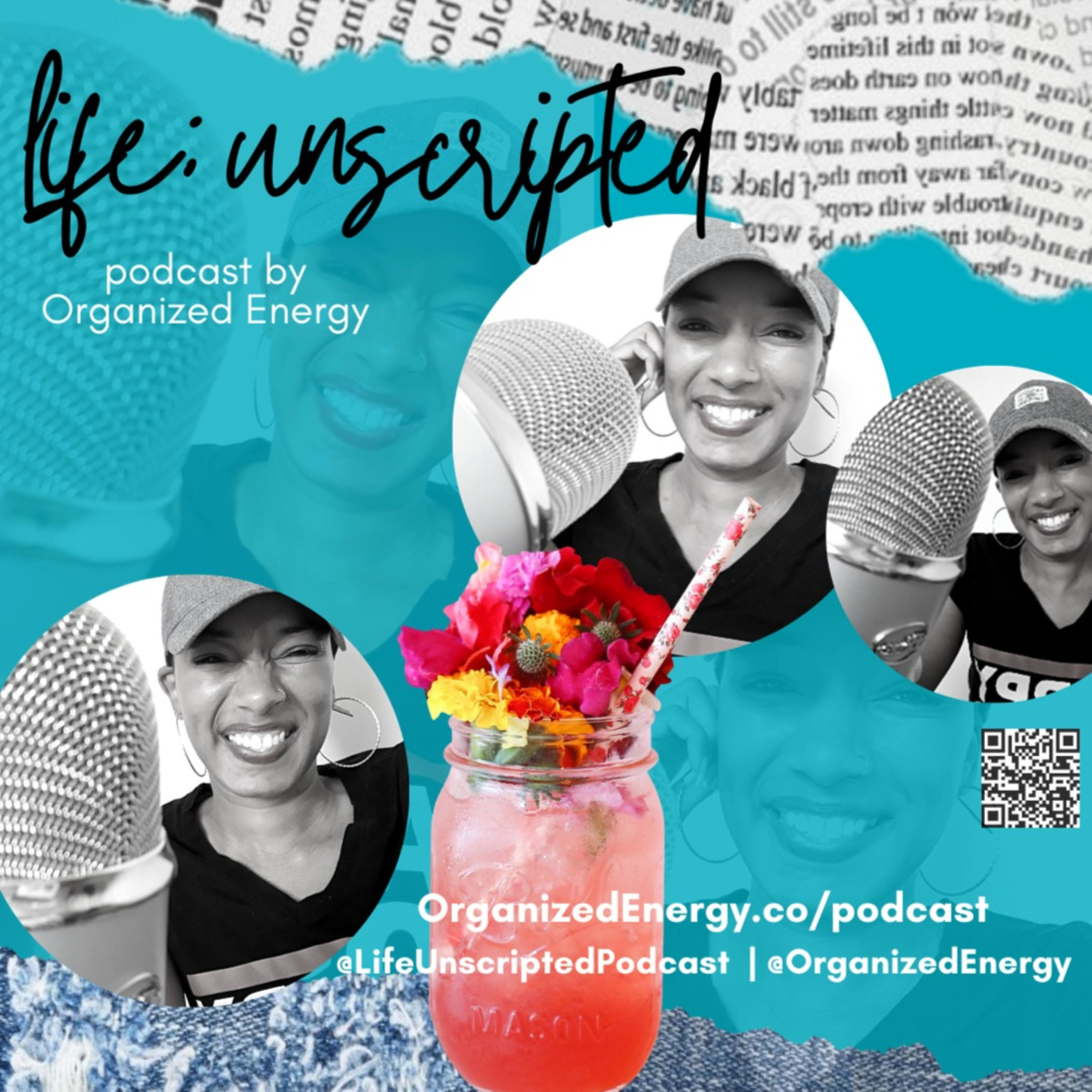 Life: Unscripted Podcast by Organized Energy