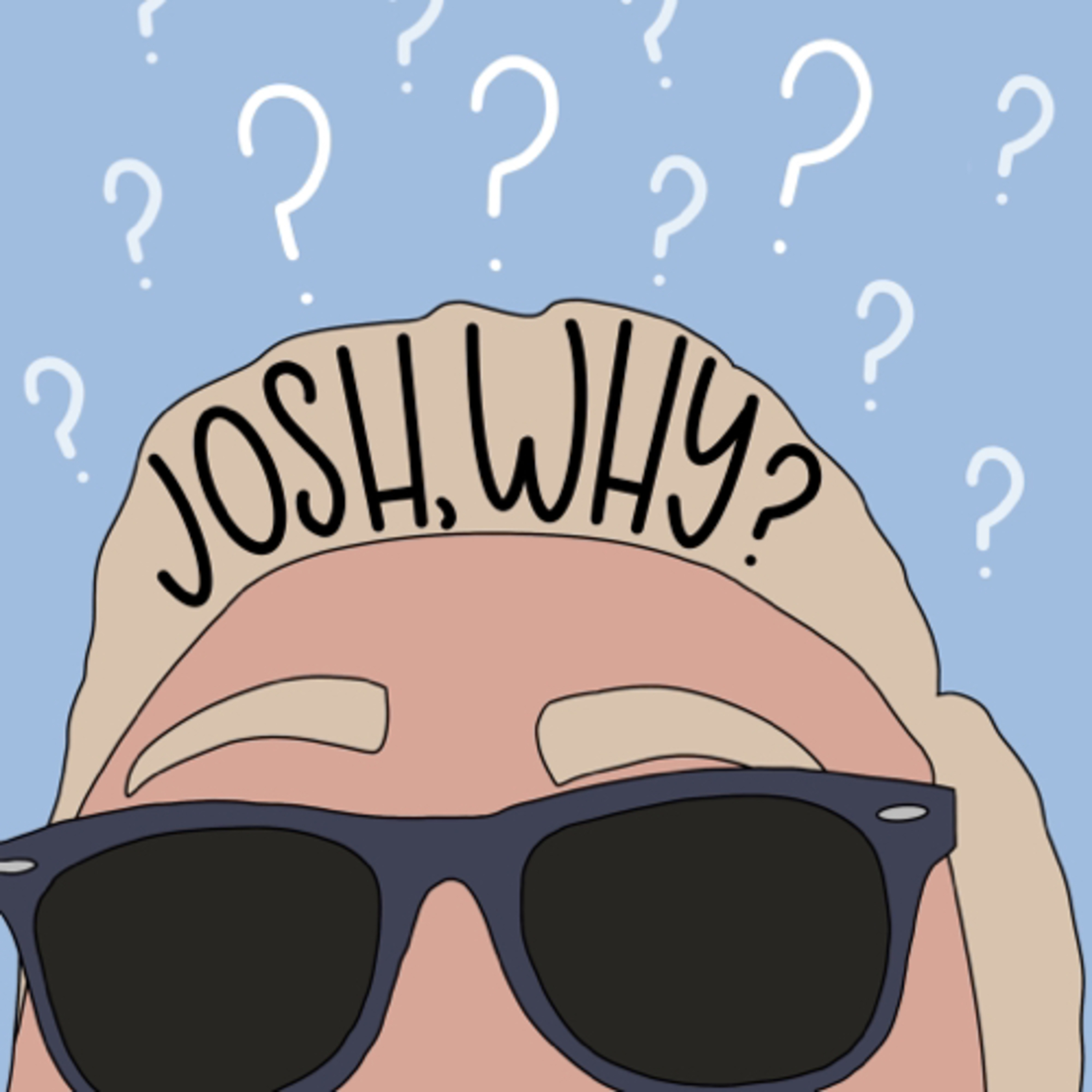 Josh, Why?