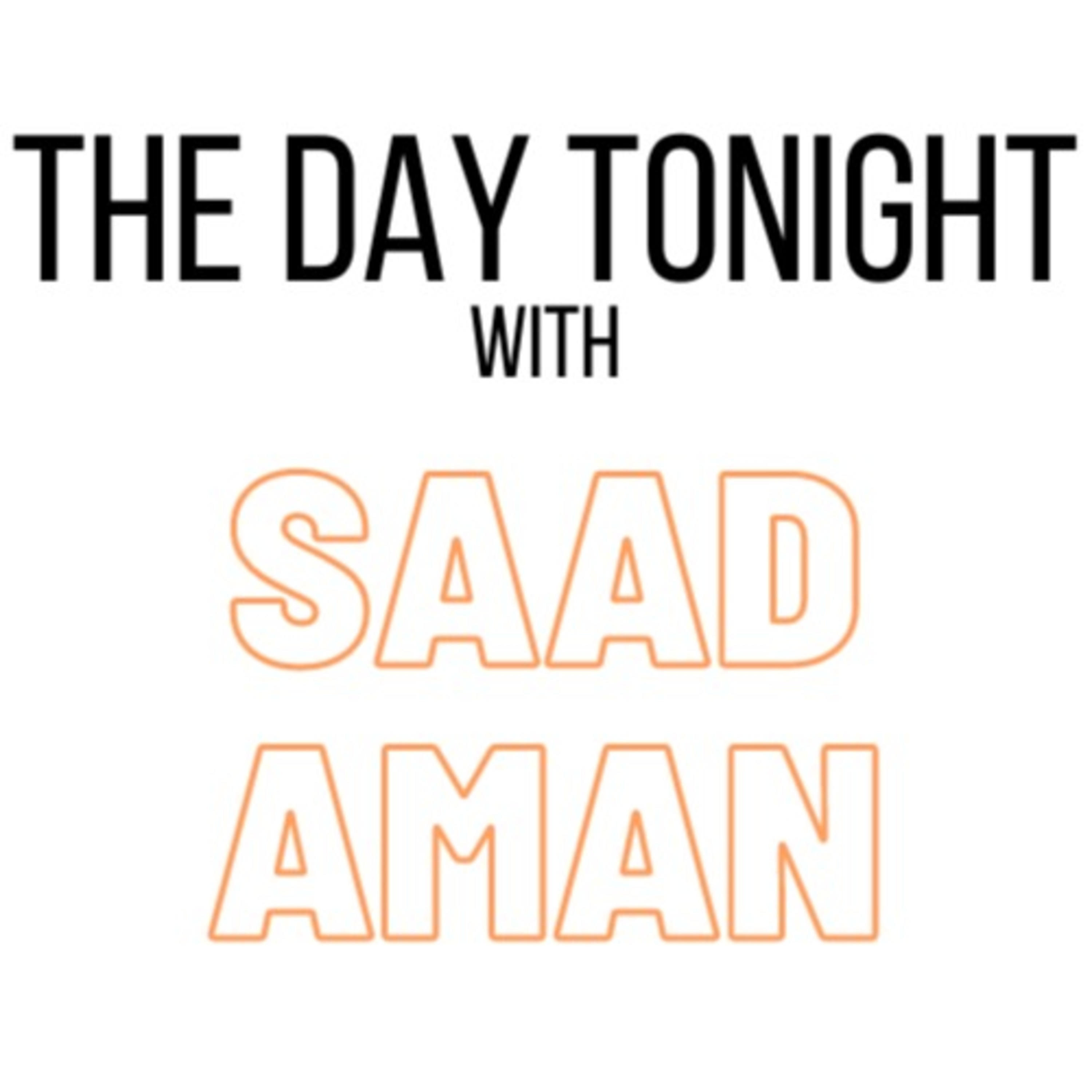 The Day Tonight with Saad Aman