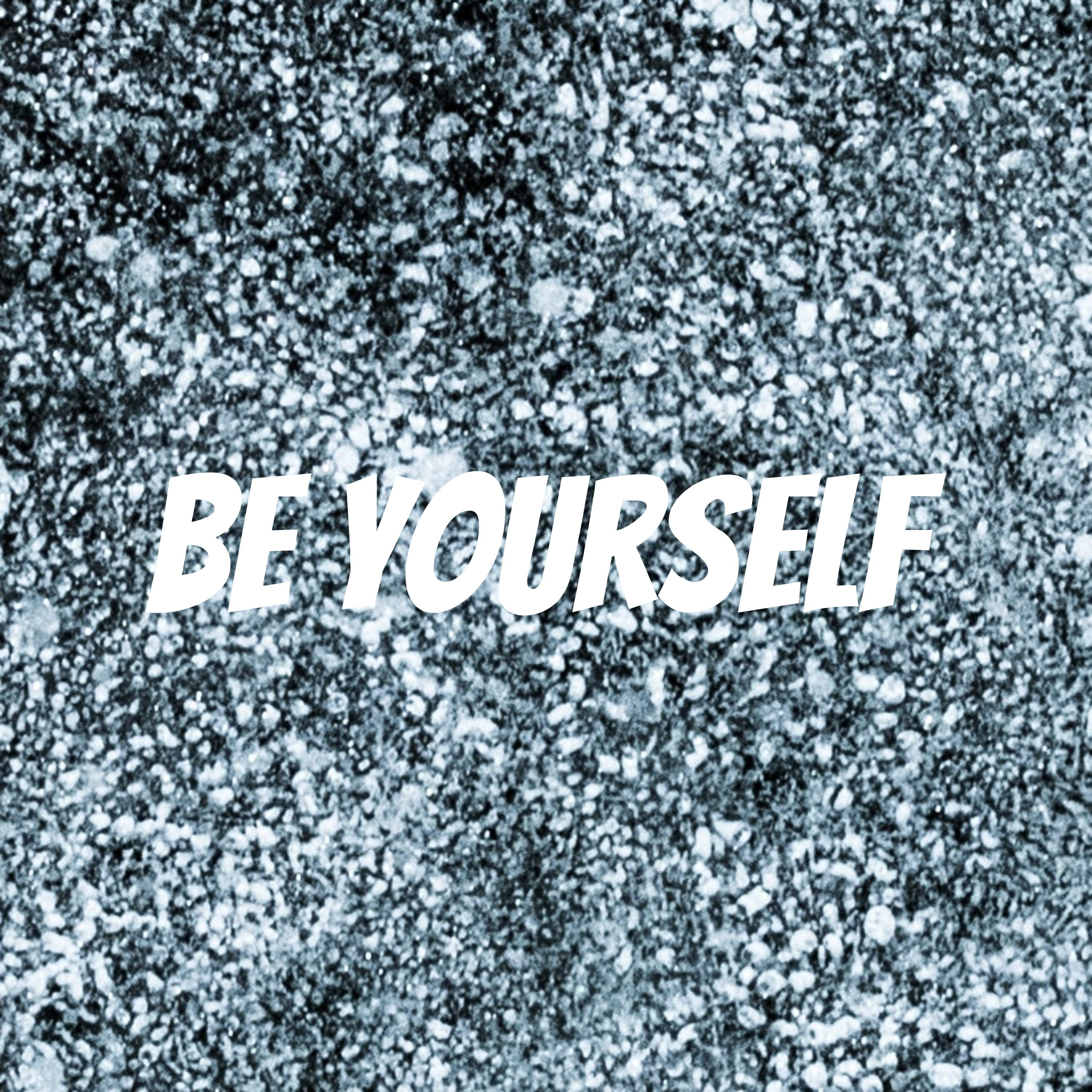 Be yourself