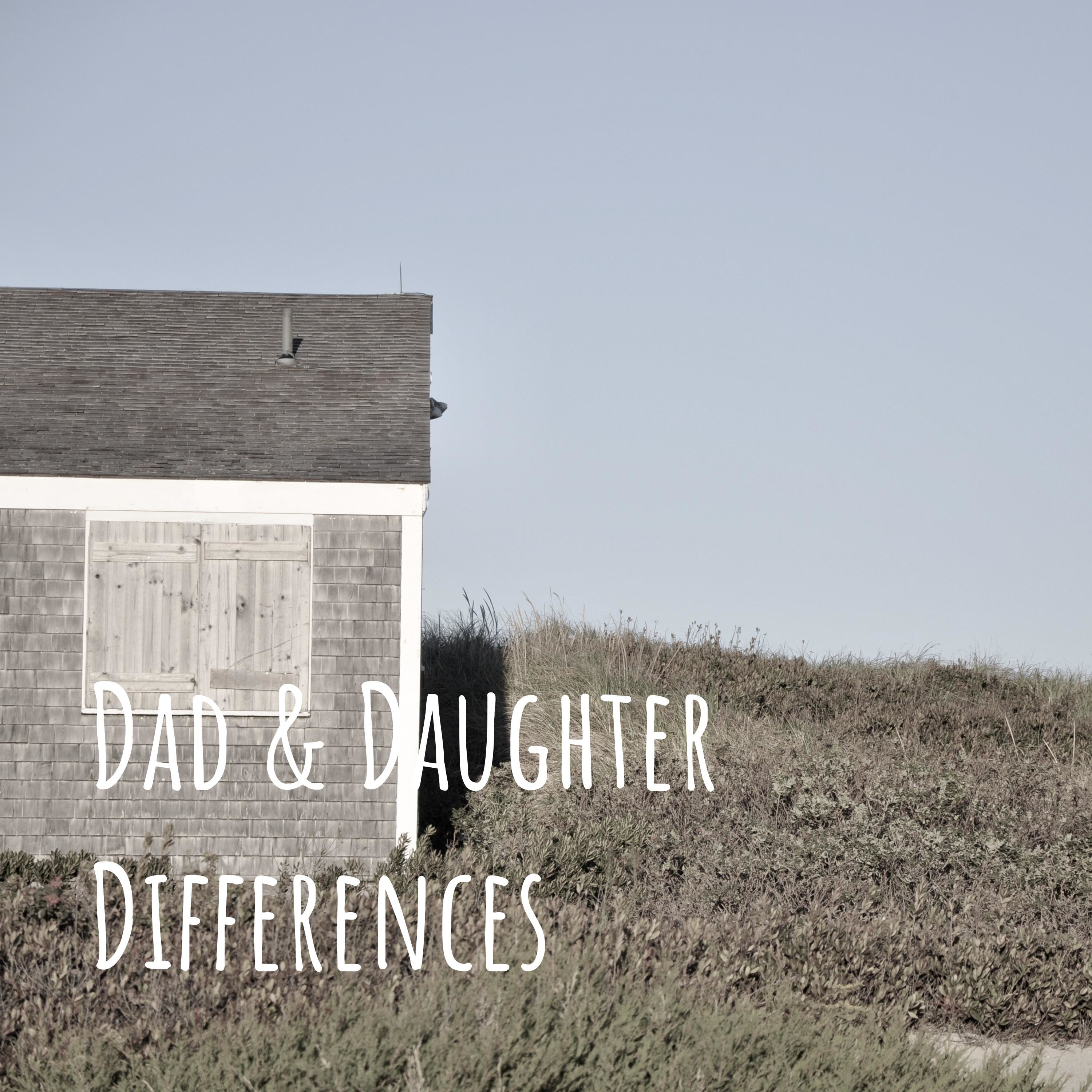 Dad & Daughter Differences