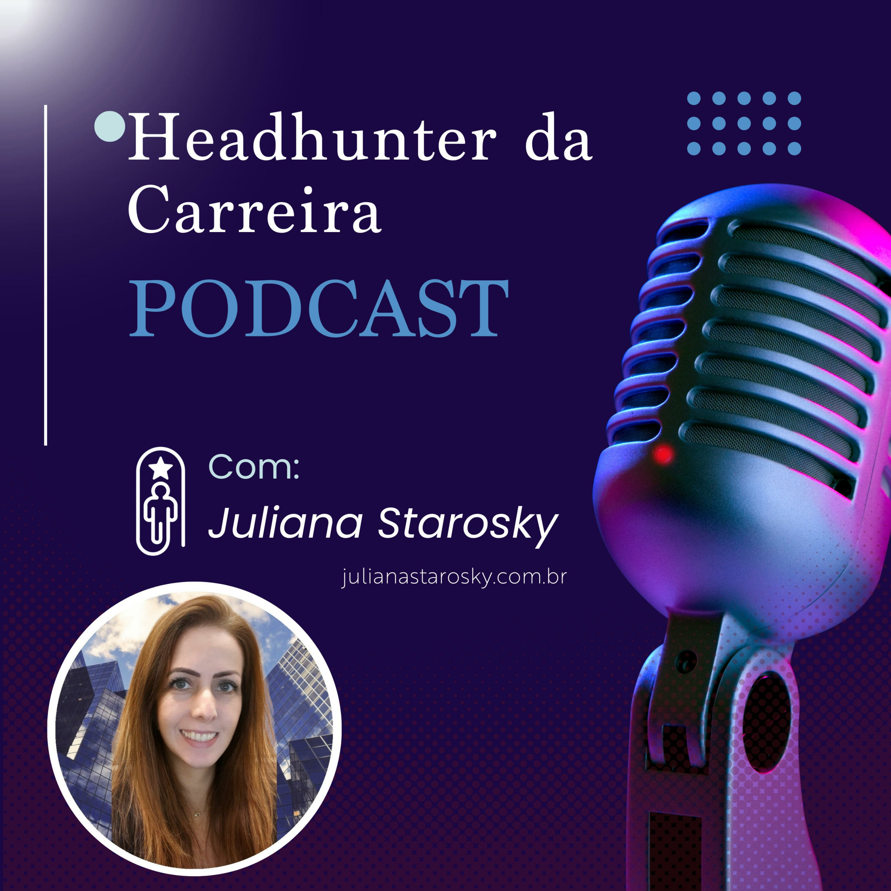 Headhunter da Carreira | com Juliana Starosky