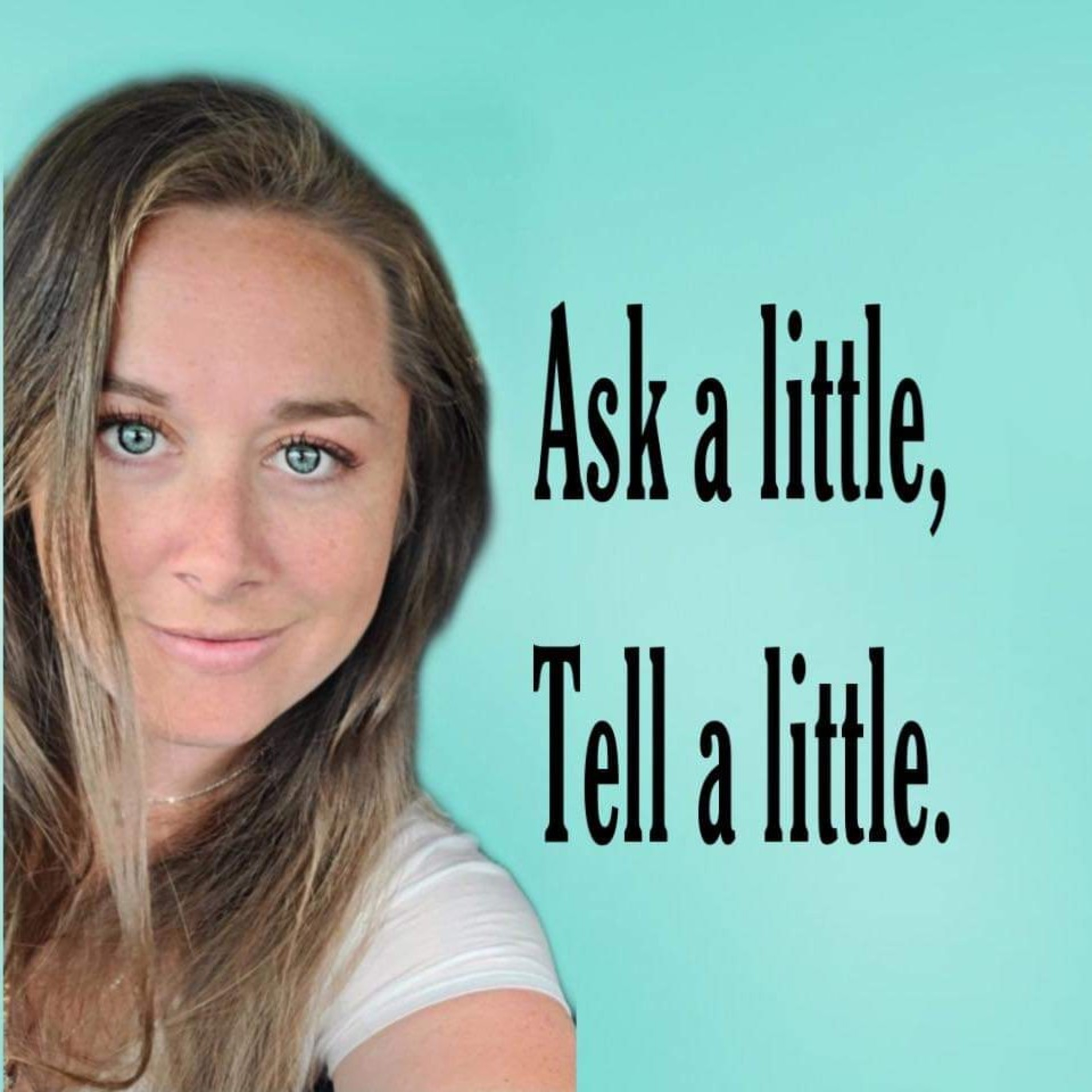 Ask A Little, Tell A Little