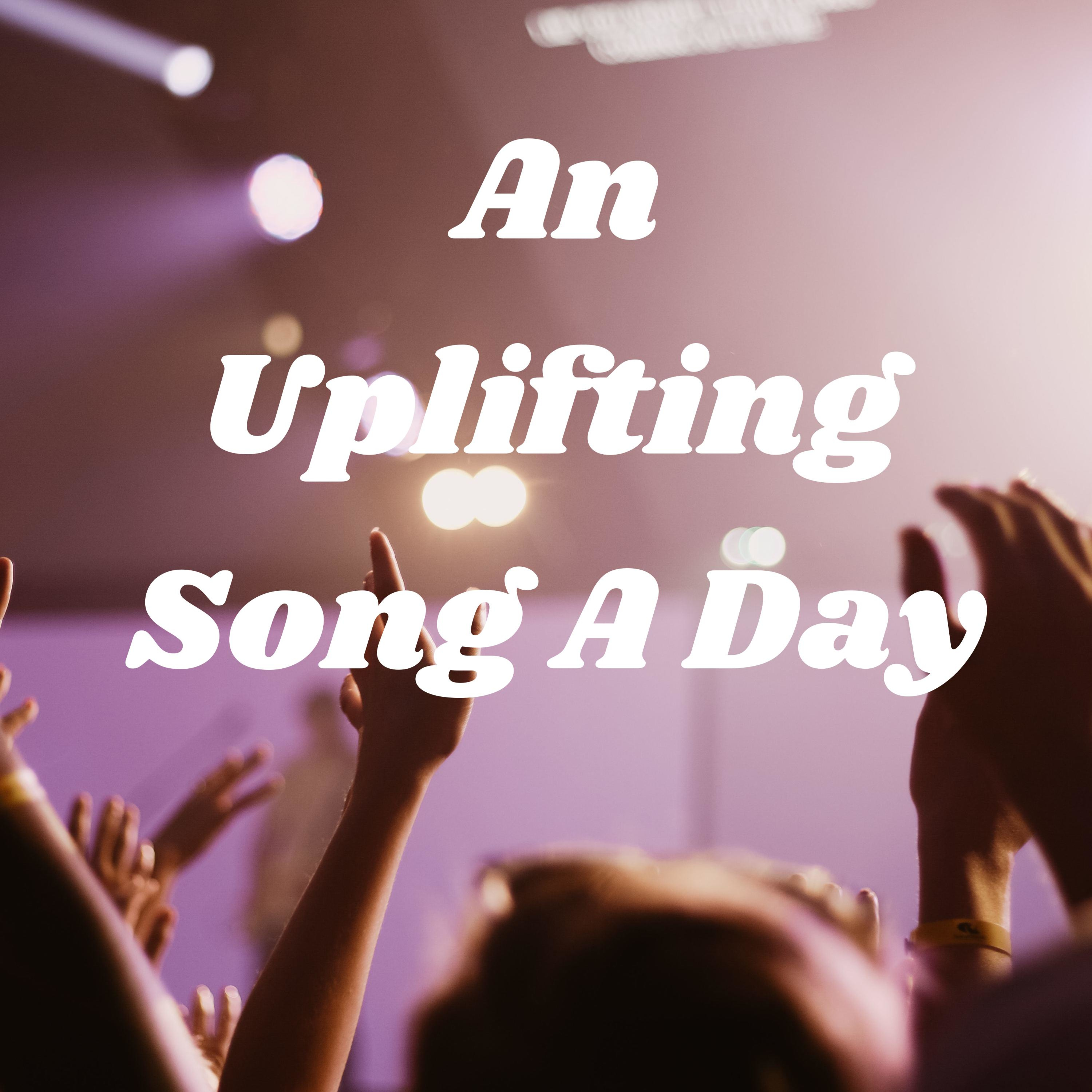 An Uplifting Song A Day
