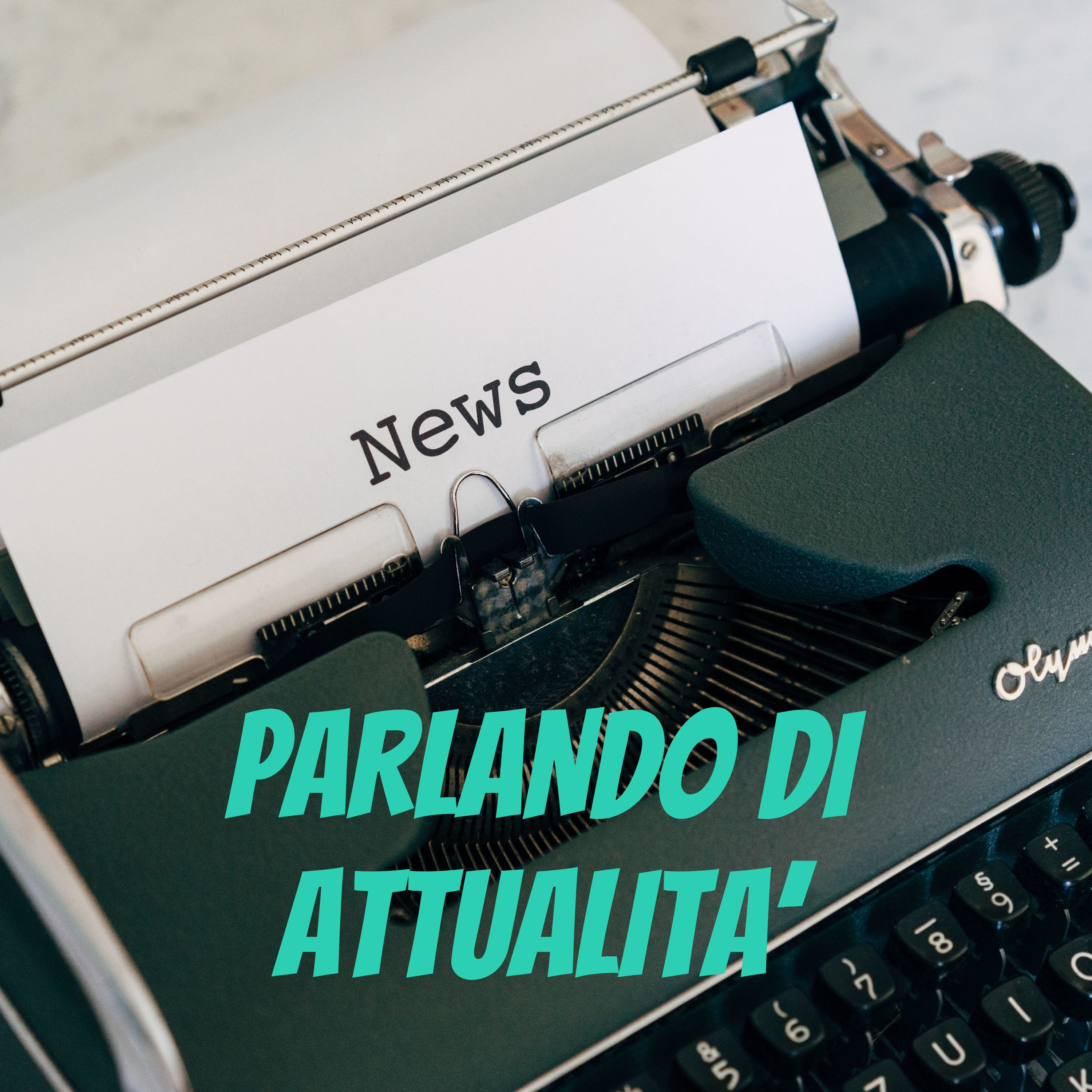 PARLANDO DI ATTUALITA'