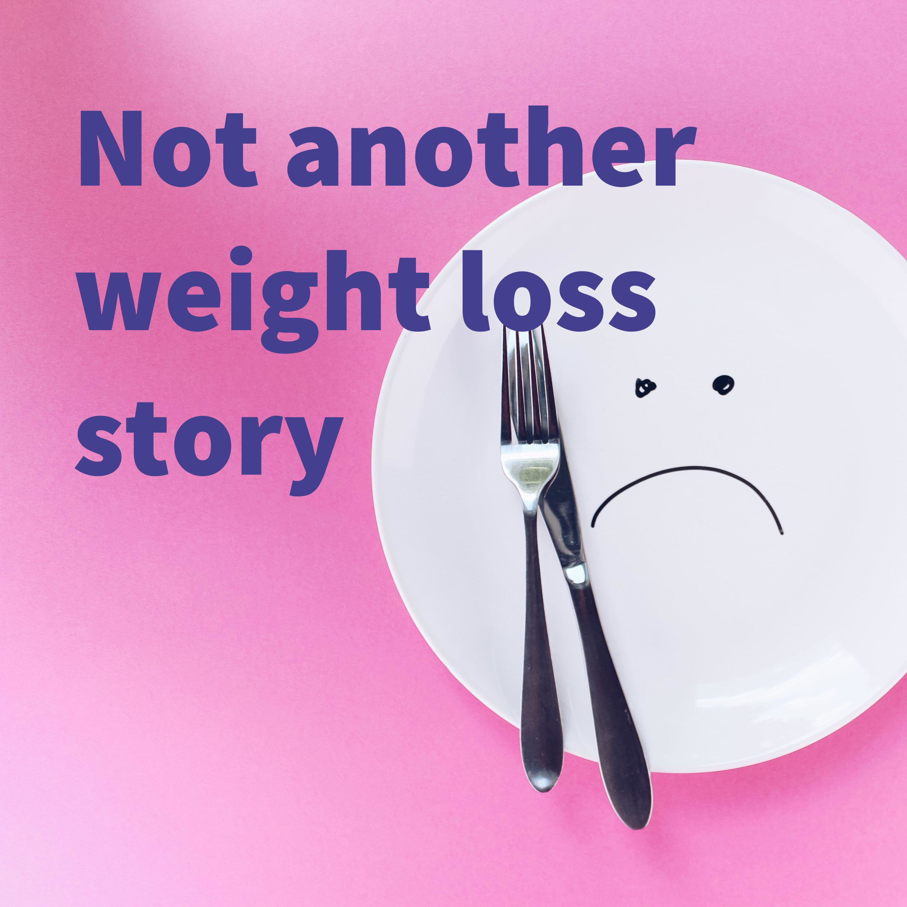 Not another weight loss story 