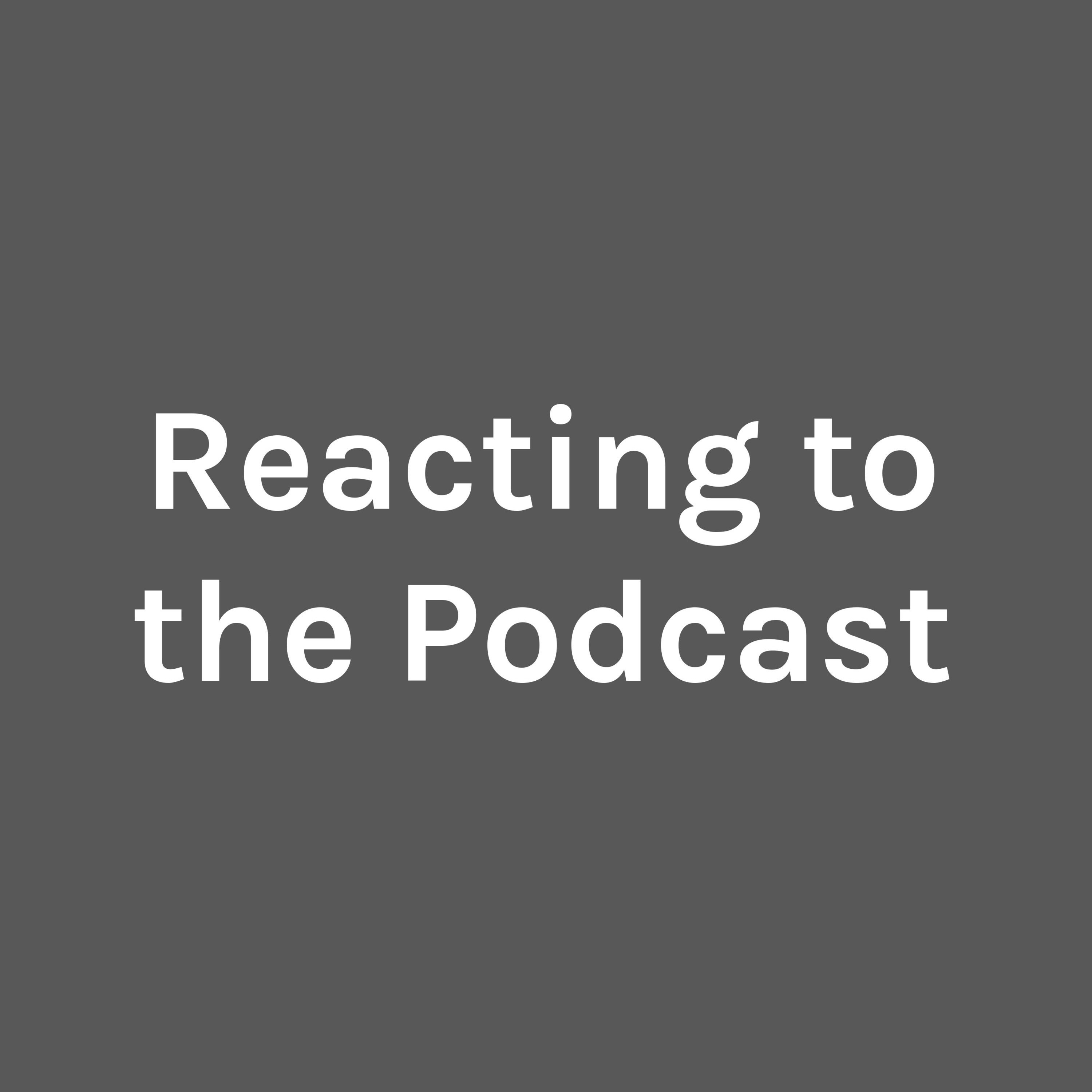 Reacting to the Podcast