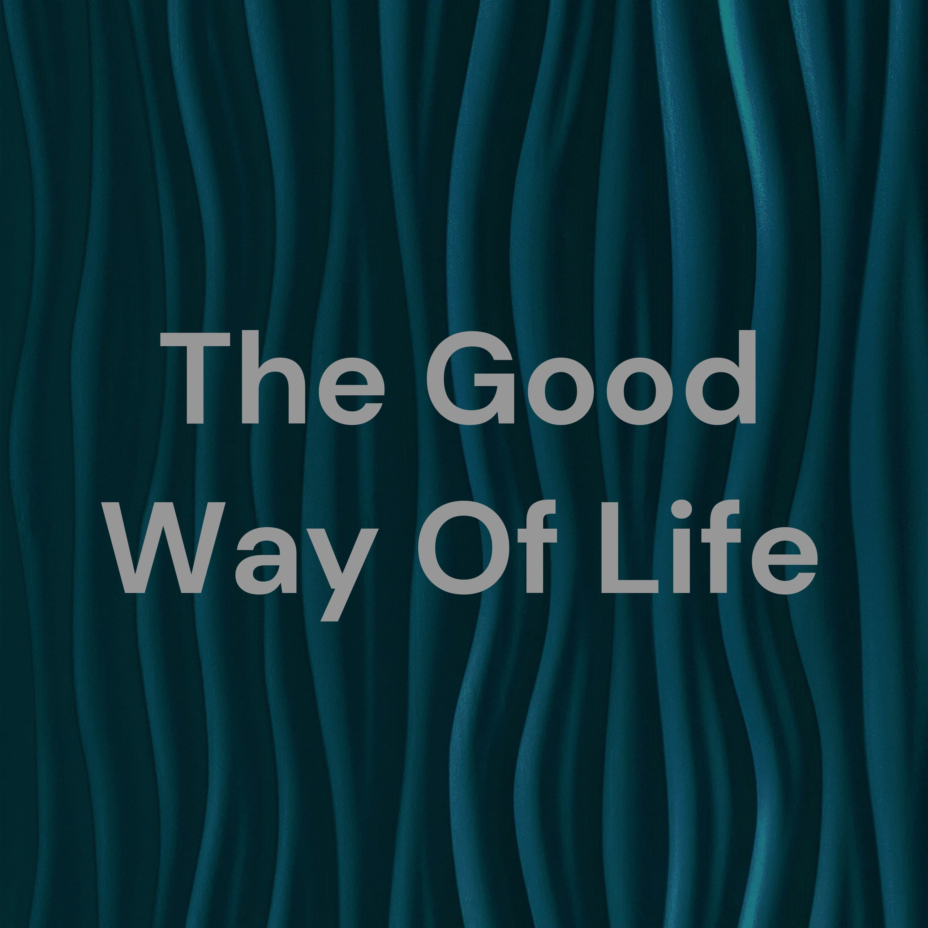 The Good Way Of Life