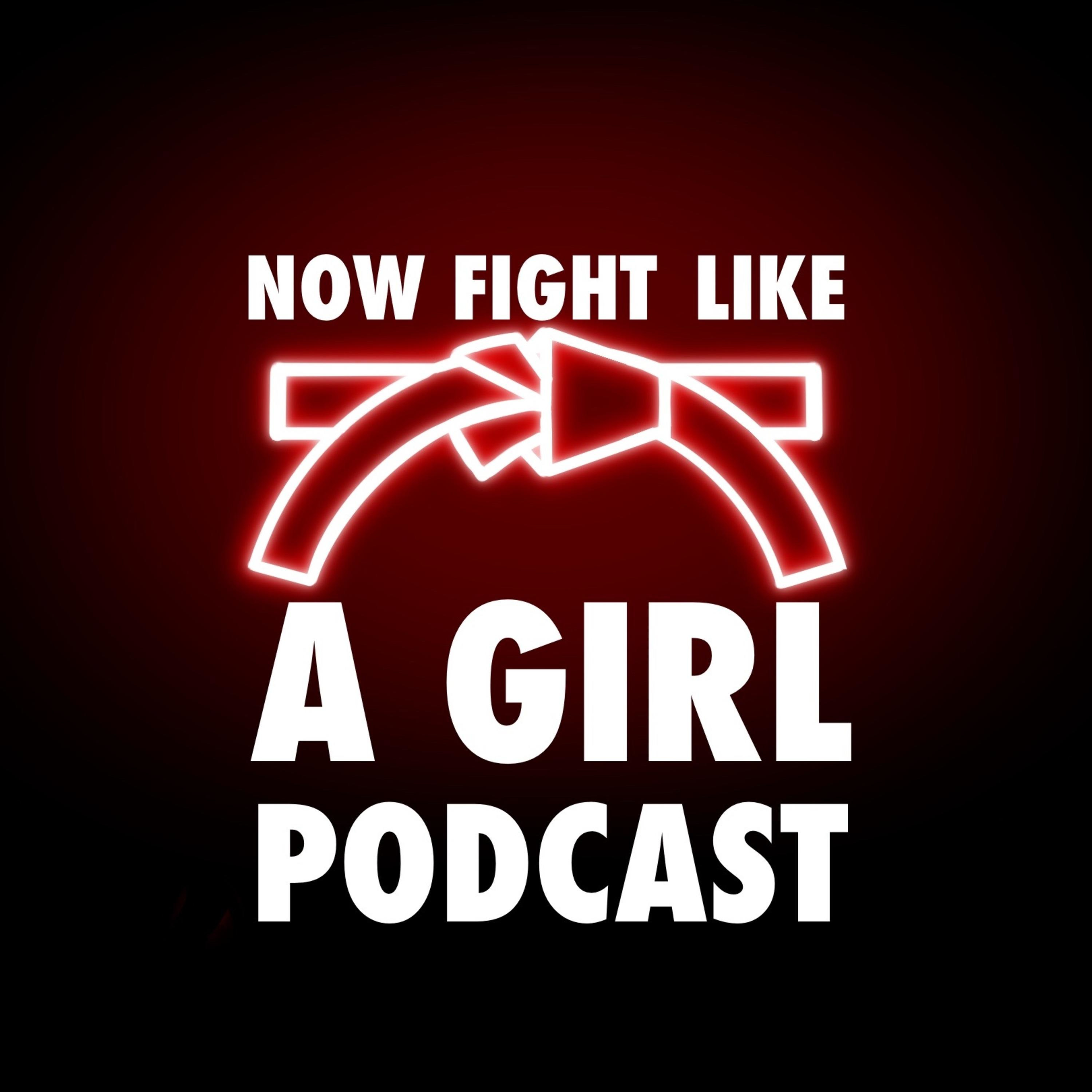 Now Fight Like a Girl Podcast: A Journey in Martial Arts