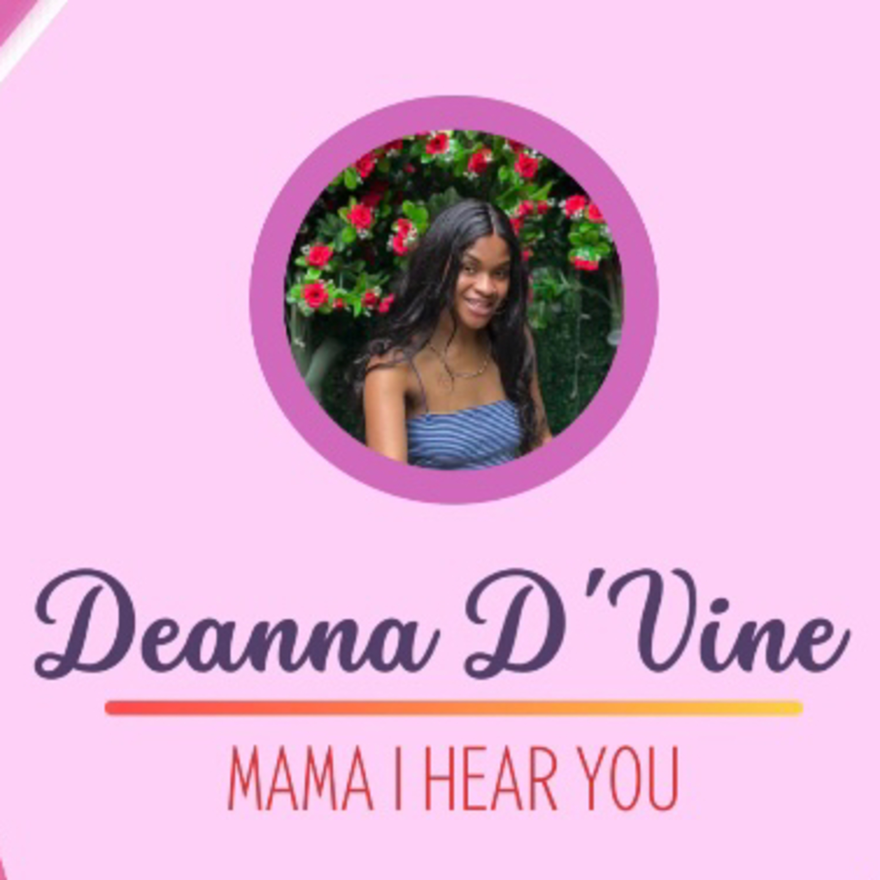 Mama I Hear You Podcast with Deanna D’Vine