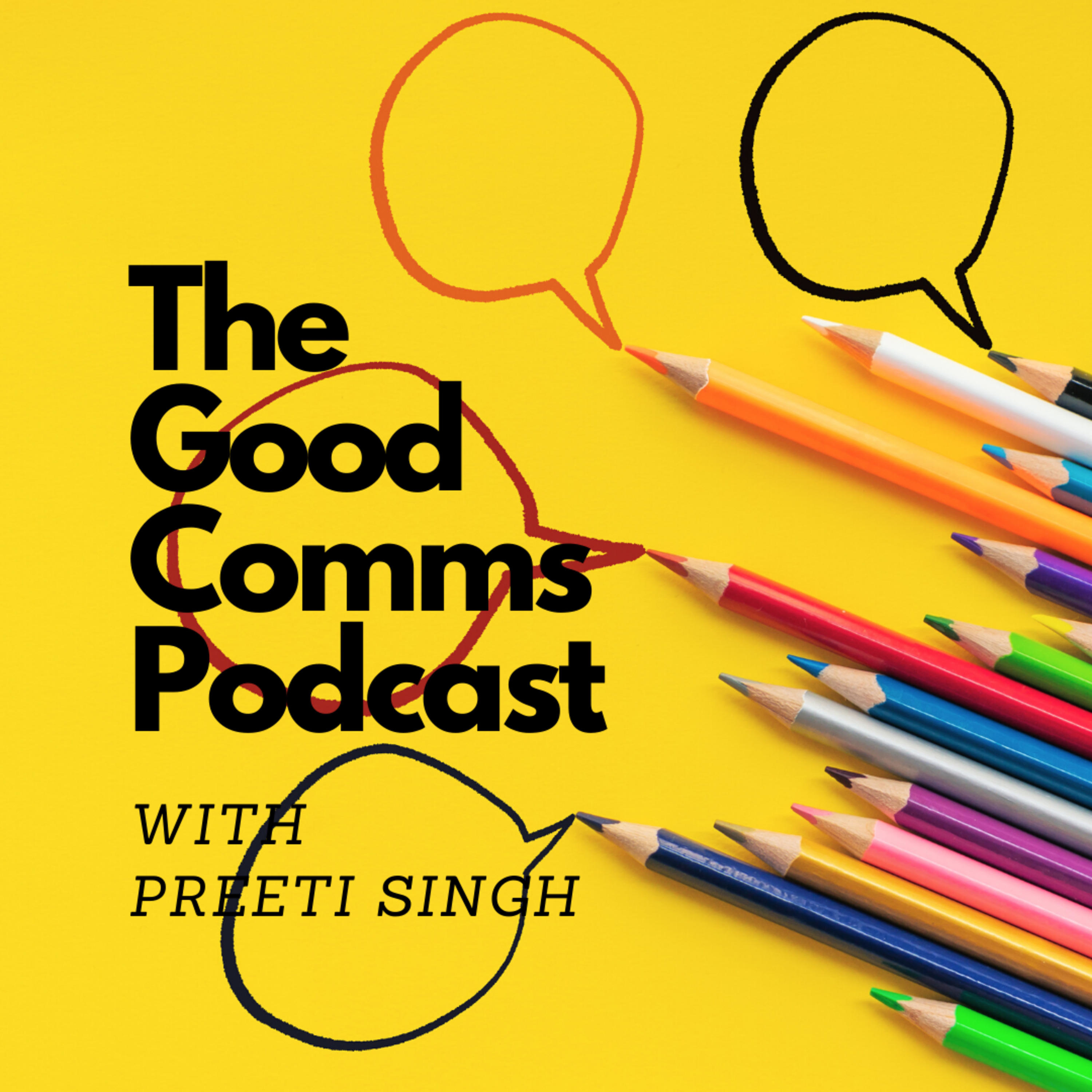 The Good Comms Podcast with Preeti Singh