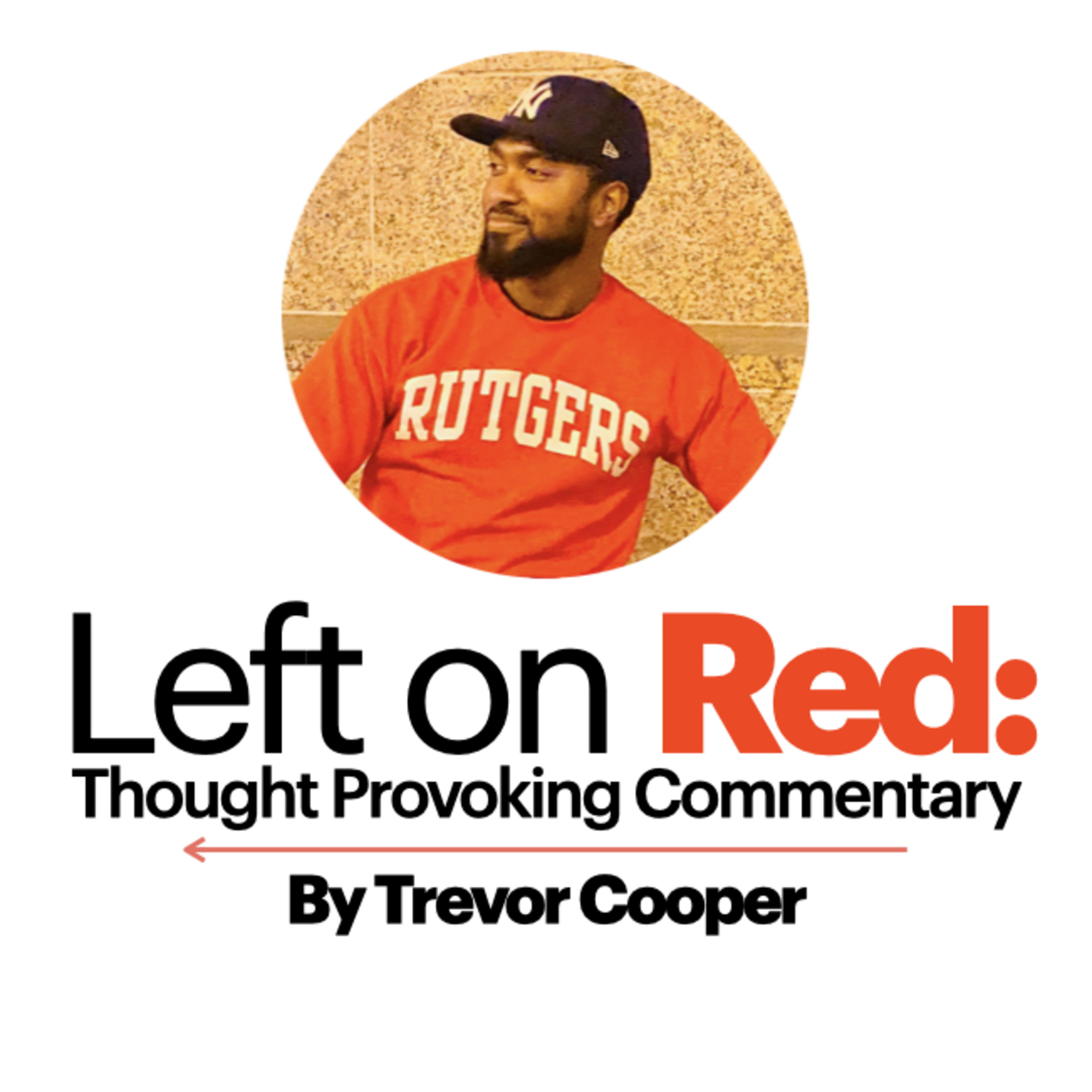 Left On Red: Thought-Provoking Commentary by Trevor Cooper