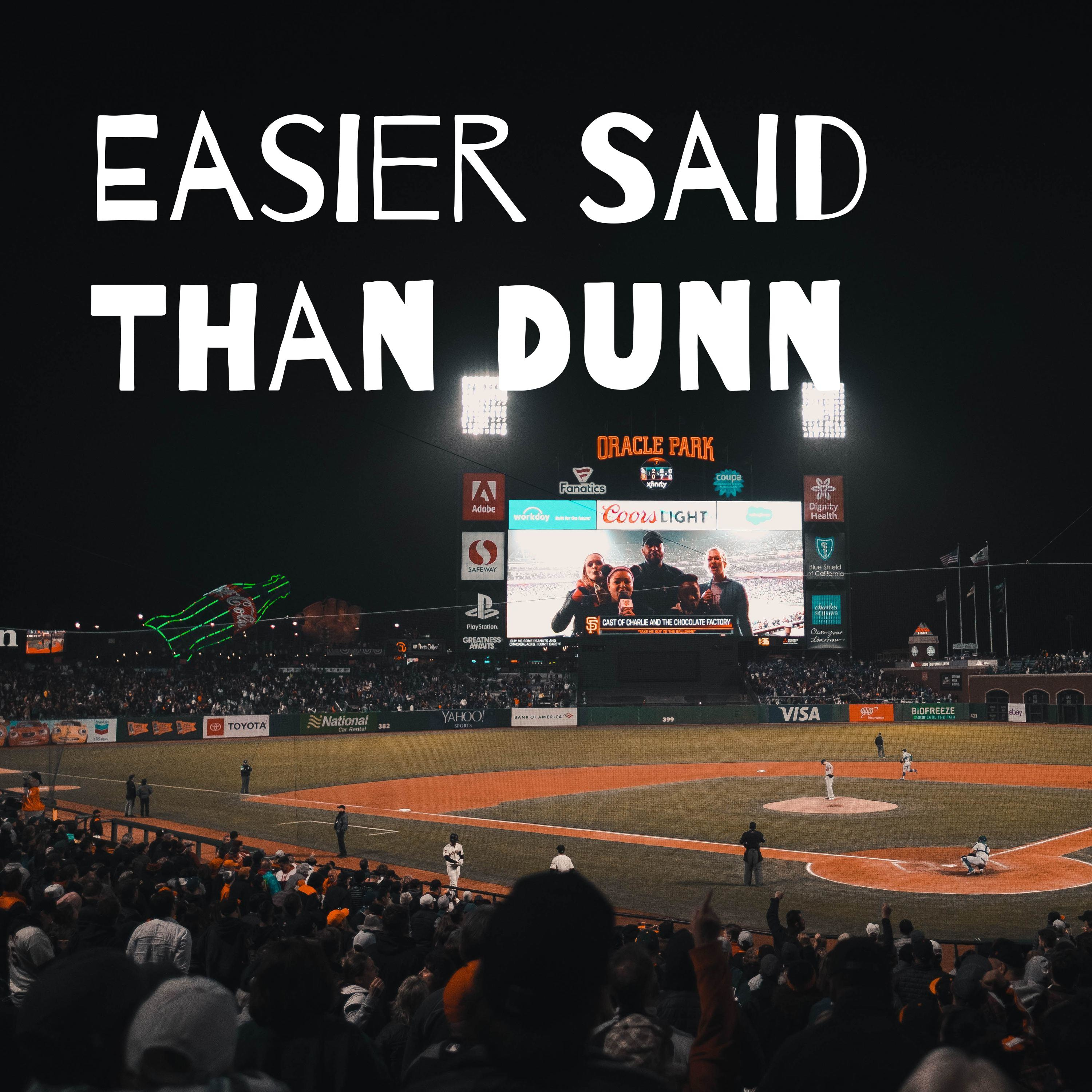 Easier Said Than Dunn