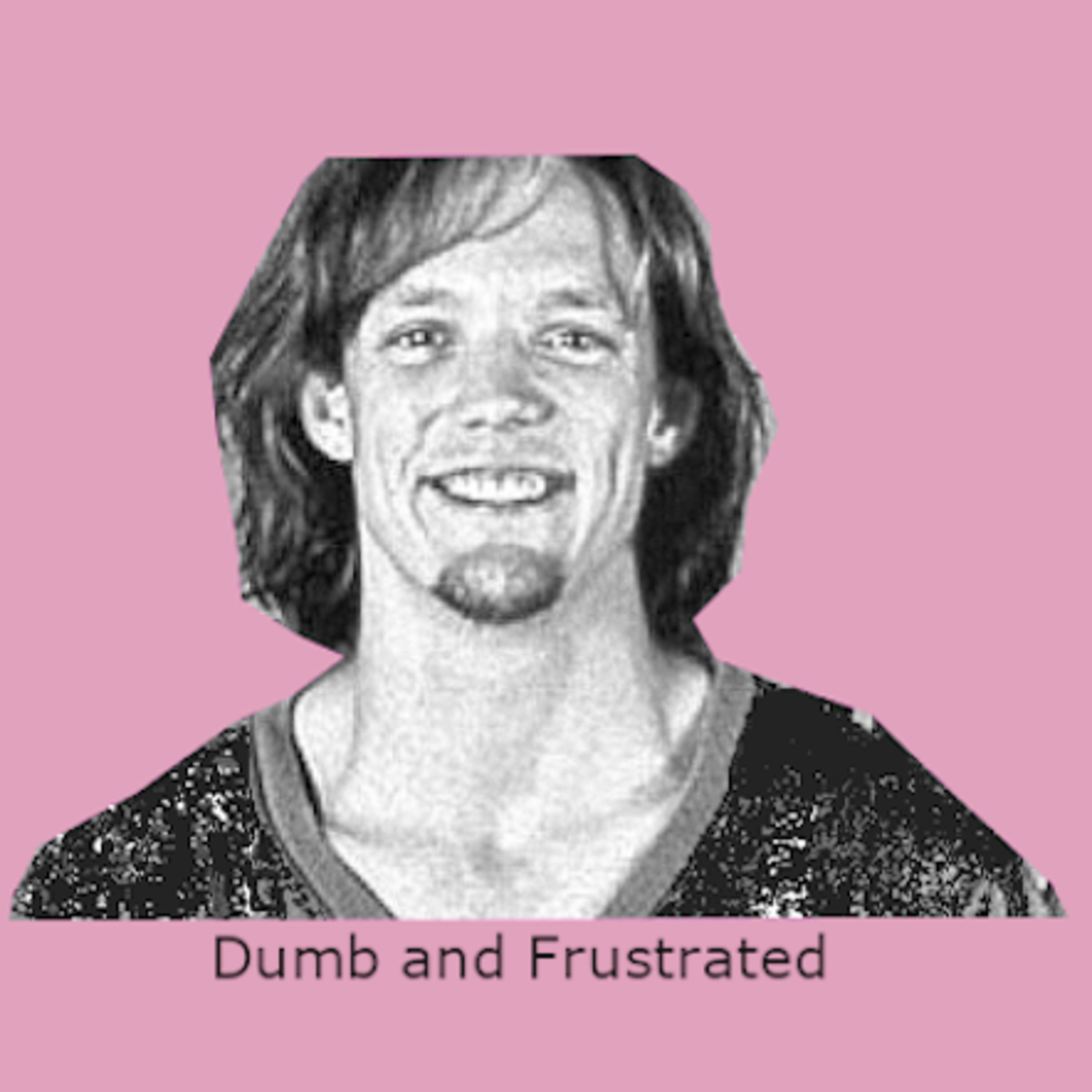 Dumb And Frustrated Podcast