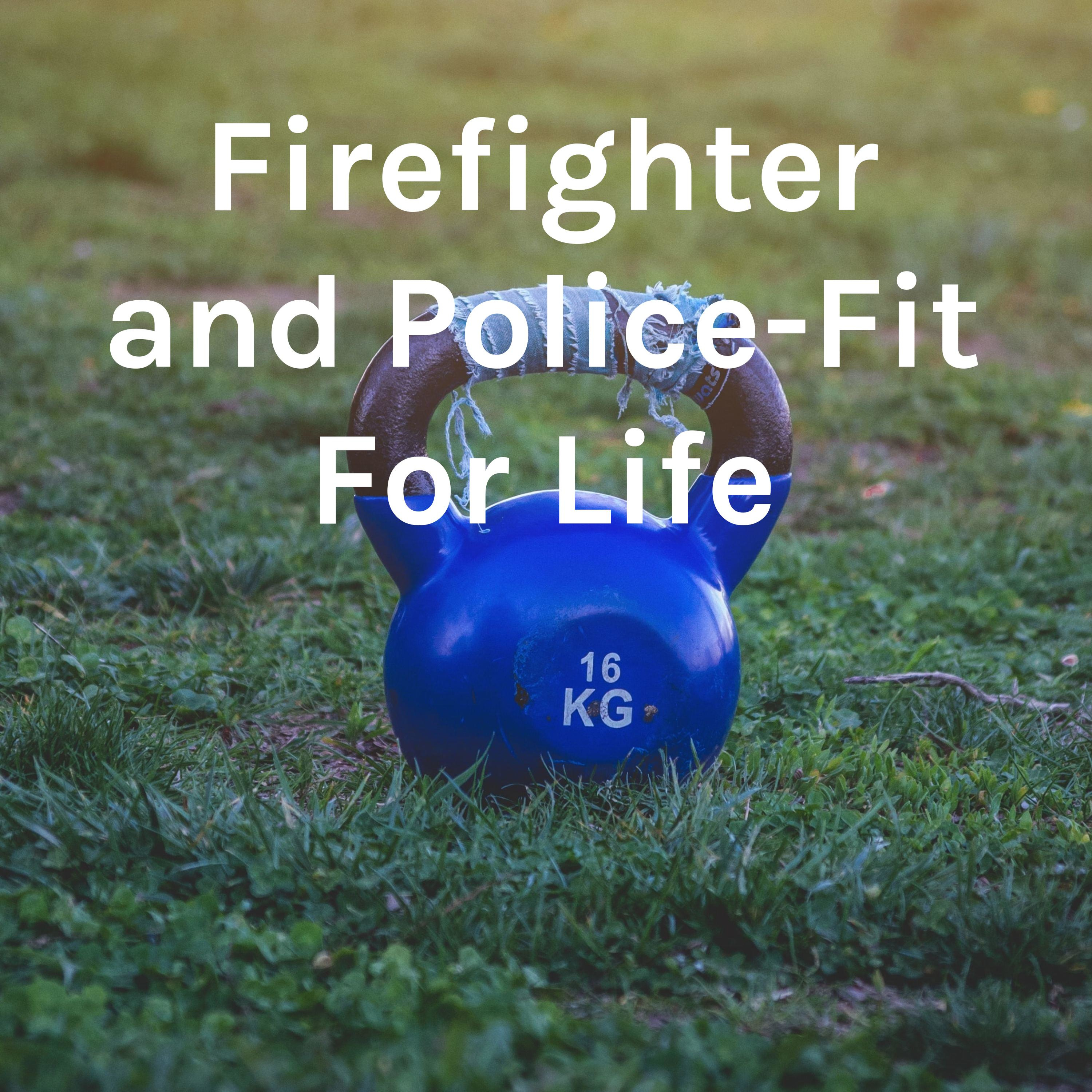 Firefighter and Police - Fit For Life