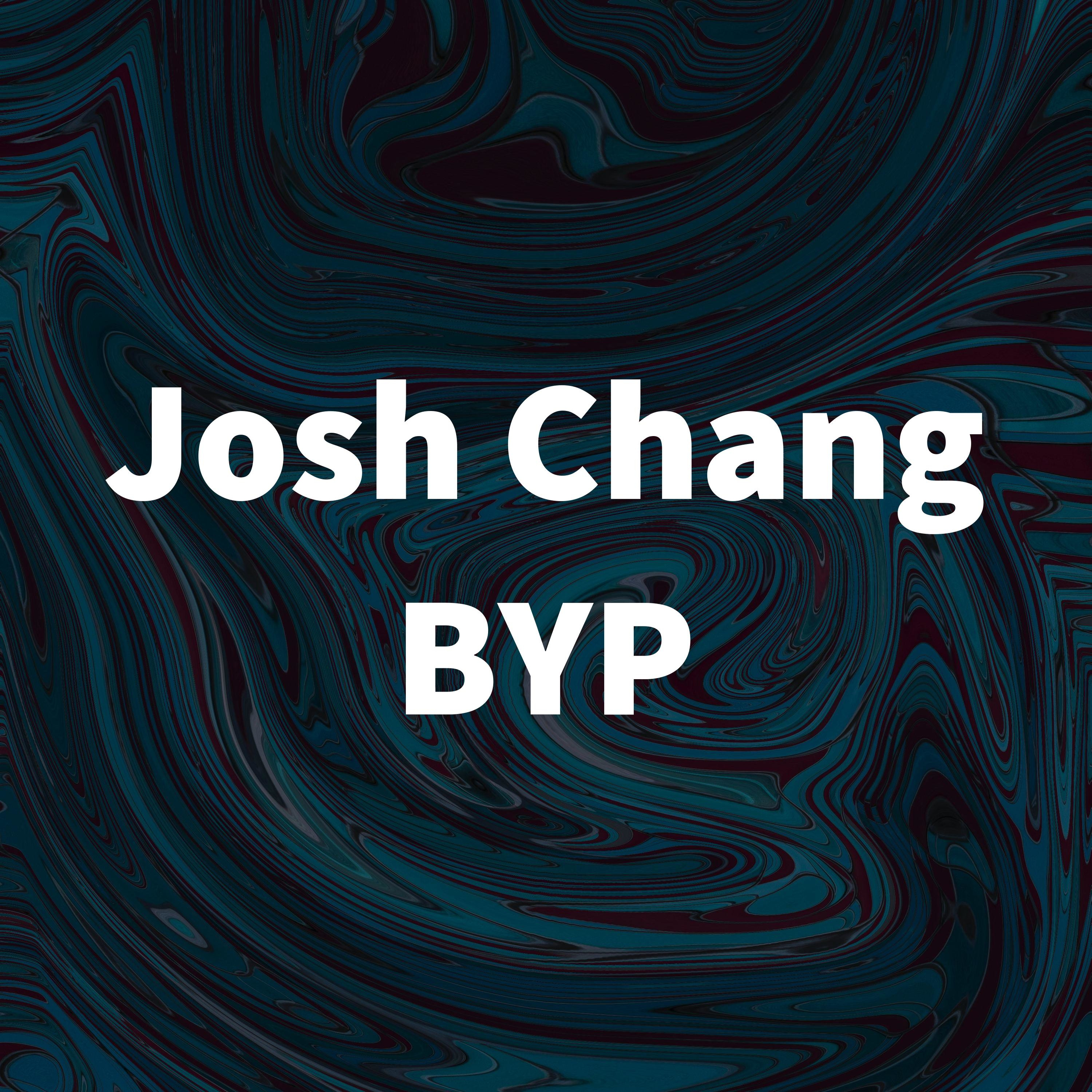 Josh Chang BYP