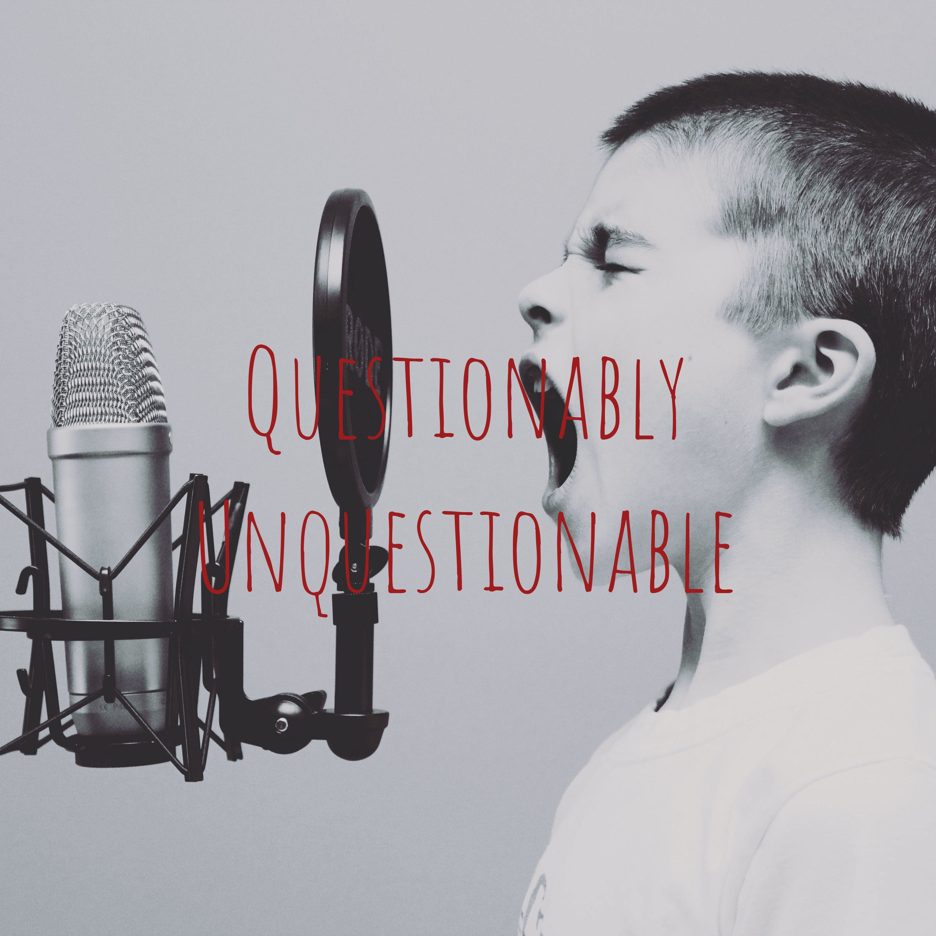 Questionably Unquestionable