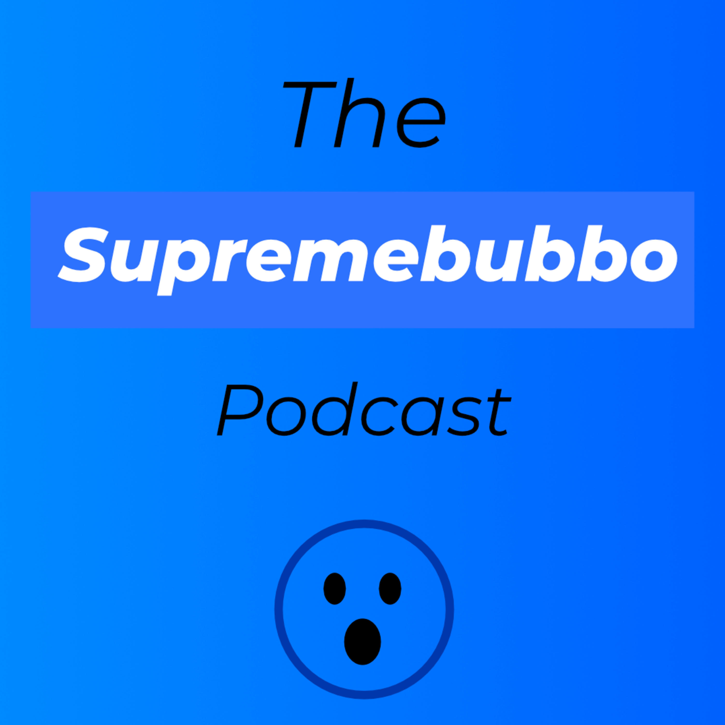 The Supremebubbo Podcast