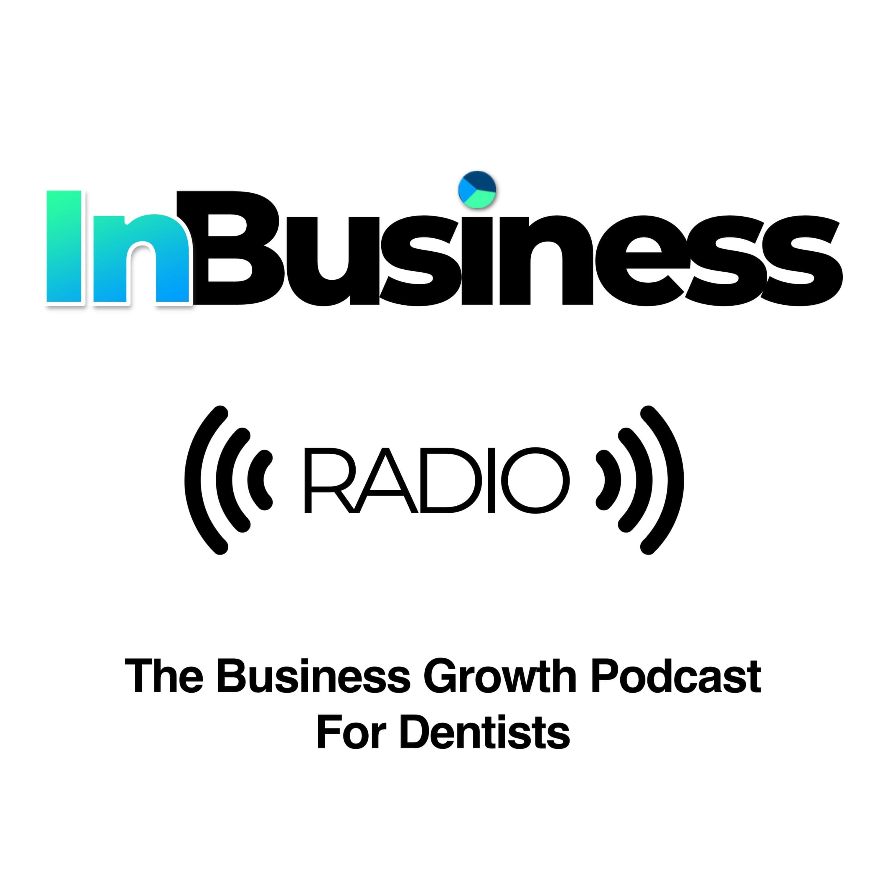 InBusiness Radio - The Dental Business Growth Podcast