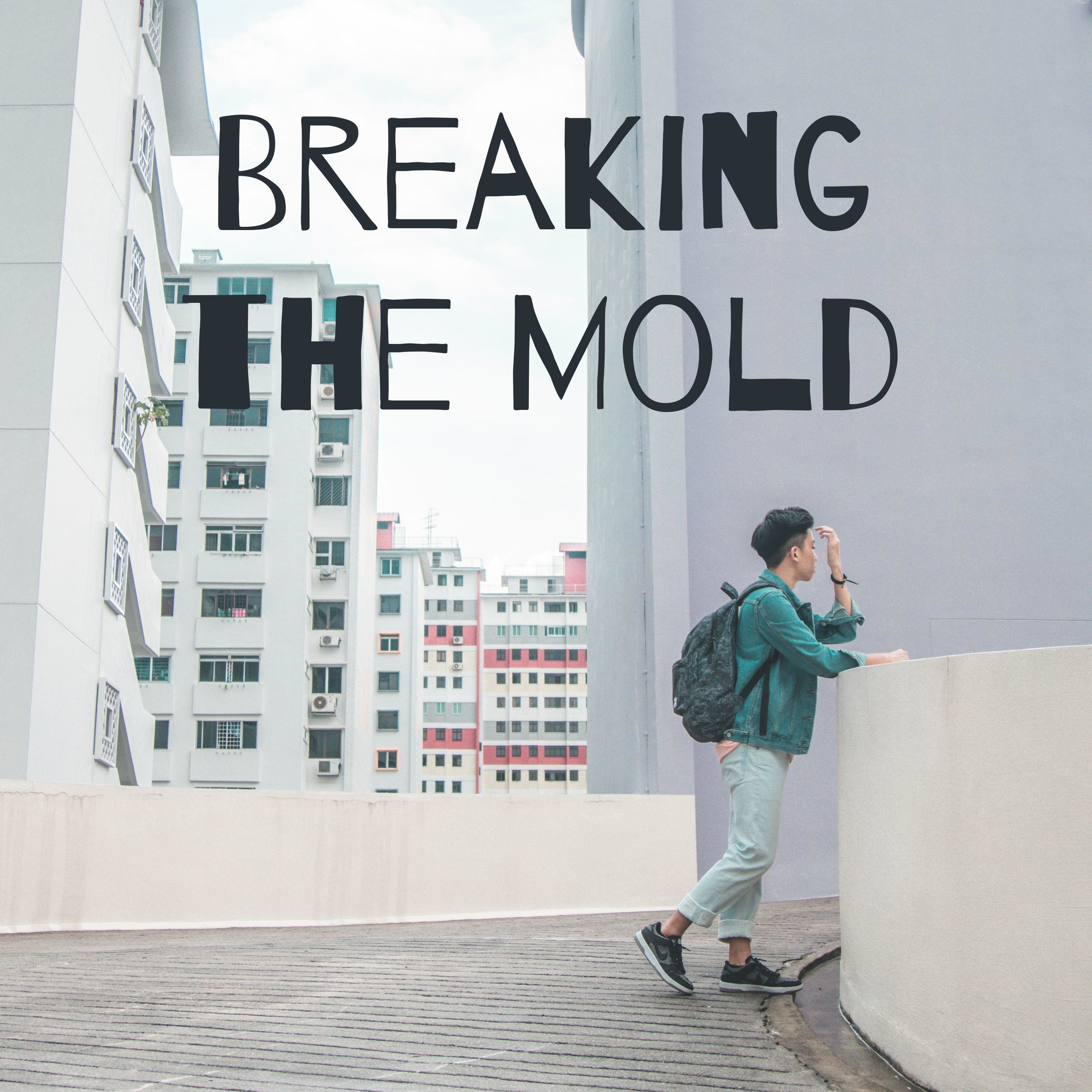Breaking the Mold 