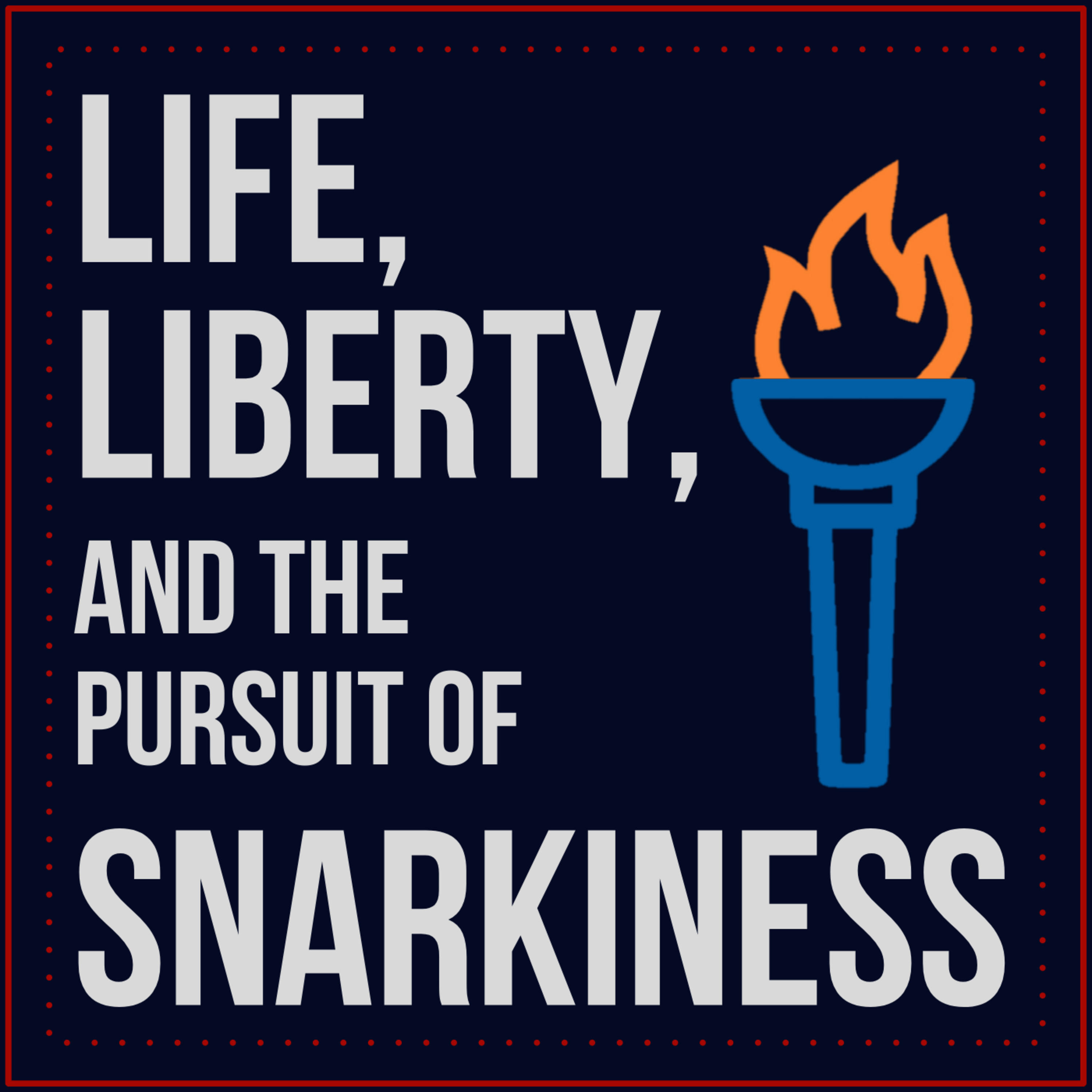 Life, Liberty, and the Pursuit of Snarkiness Life, Liberty, and the Pursuit of Snarkiness