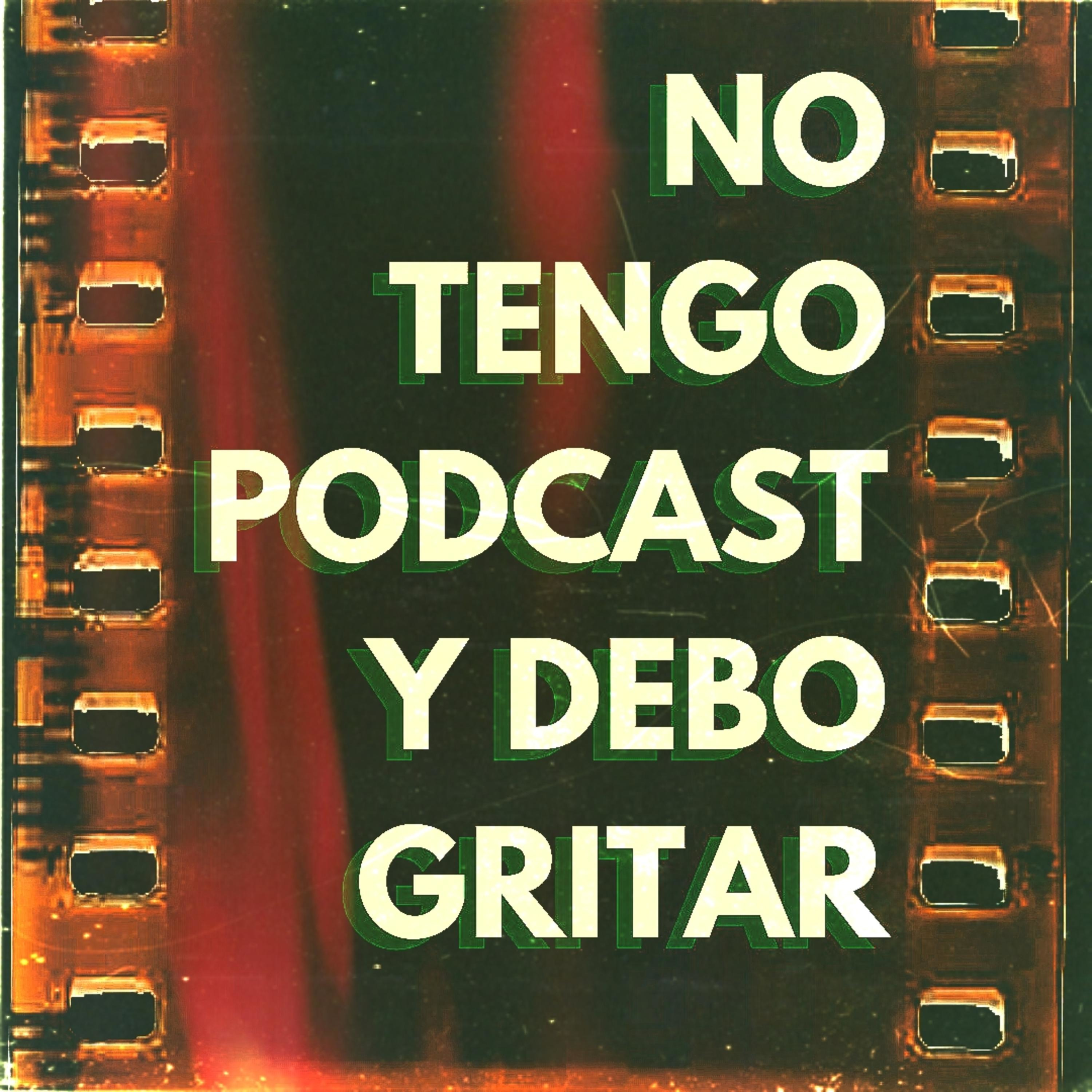 No Tengo Podcast y Debo Gritar