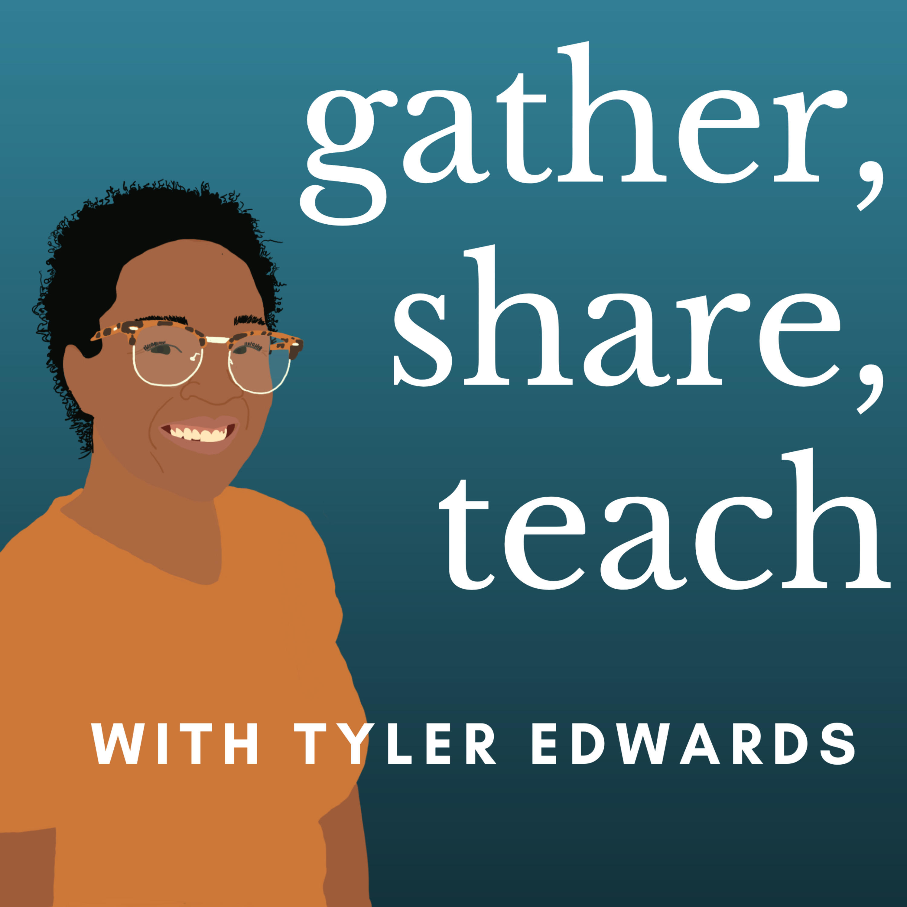 Gather, Share, Teach