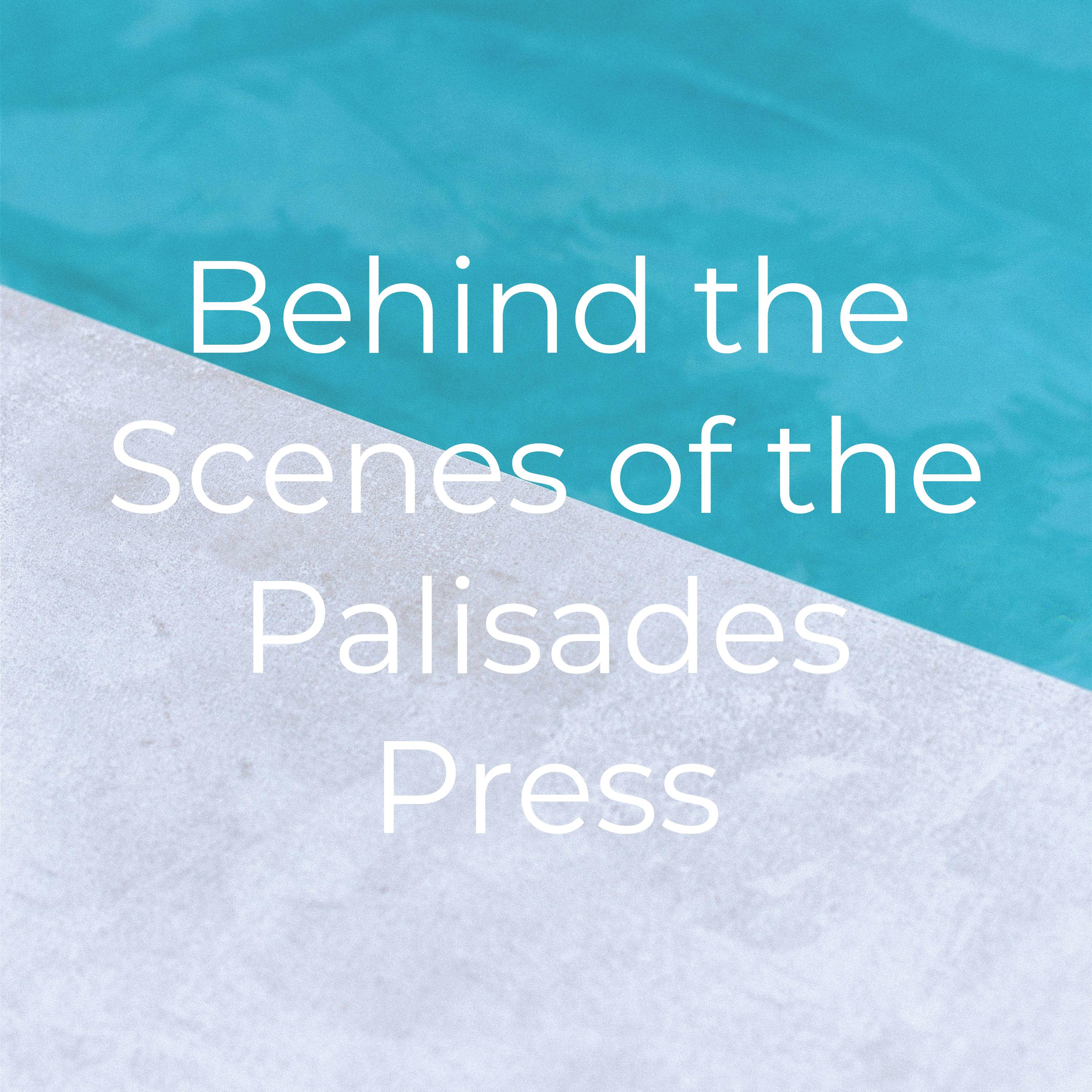 Behind the Scenes of the Palisades Press