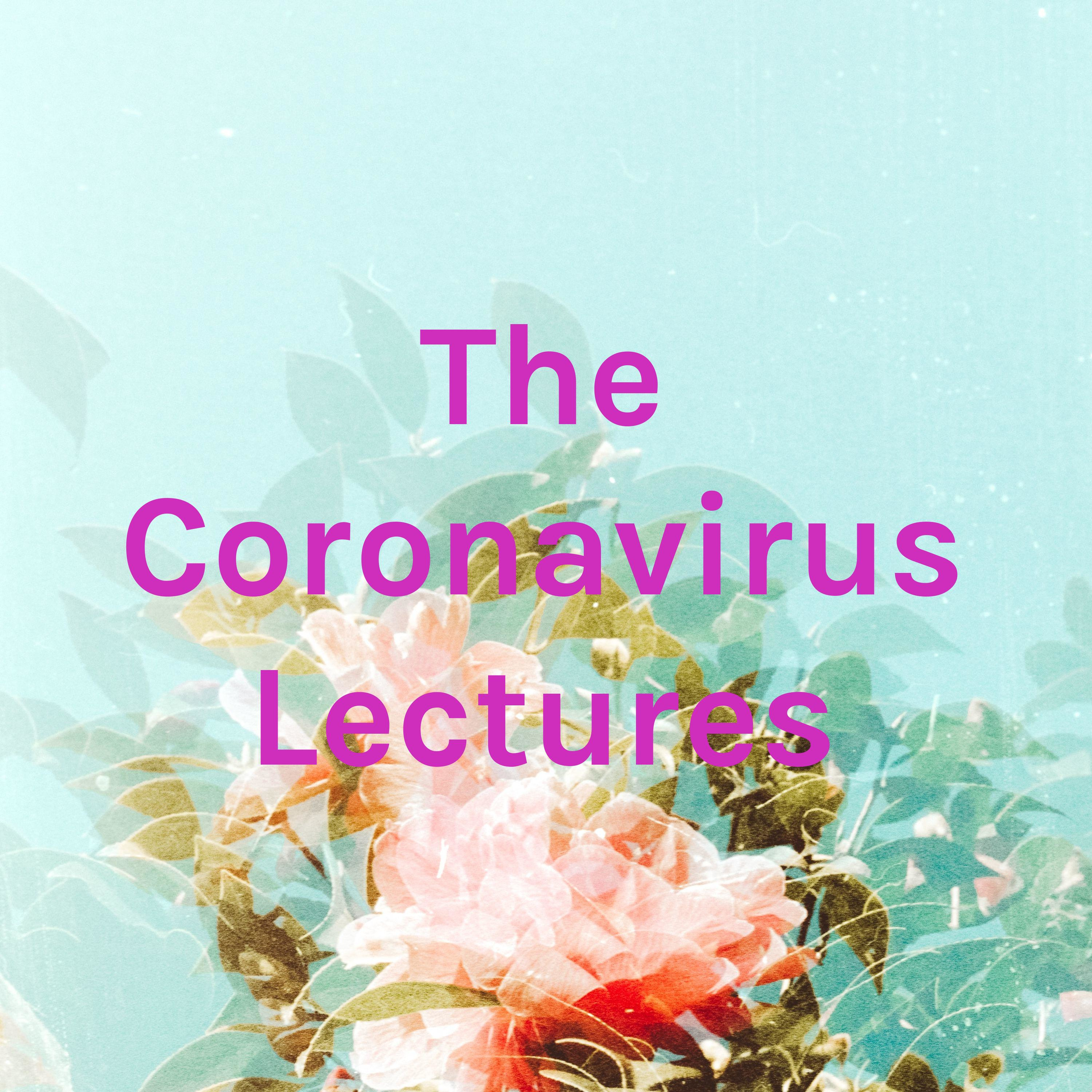 The Coronavirus Lectures