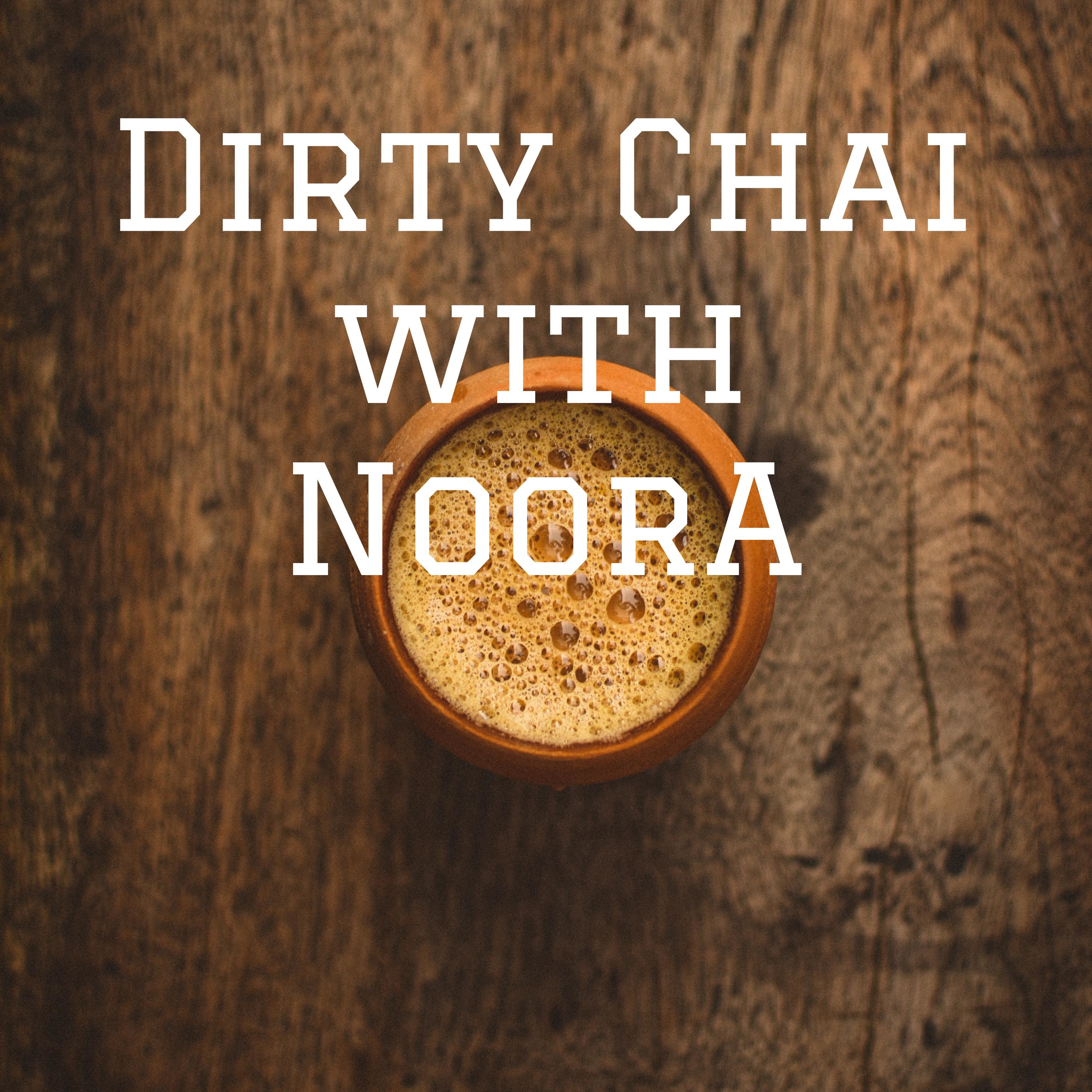Dirty Chai with NoorA