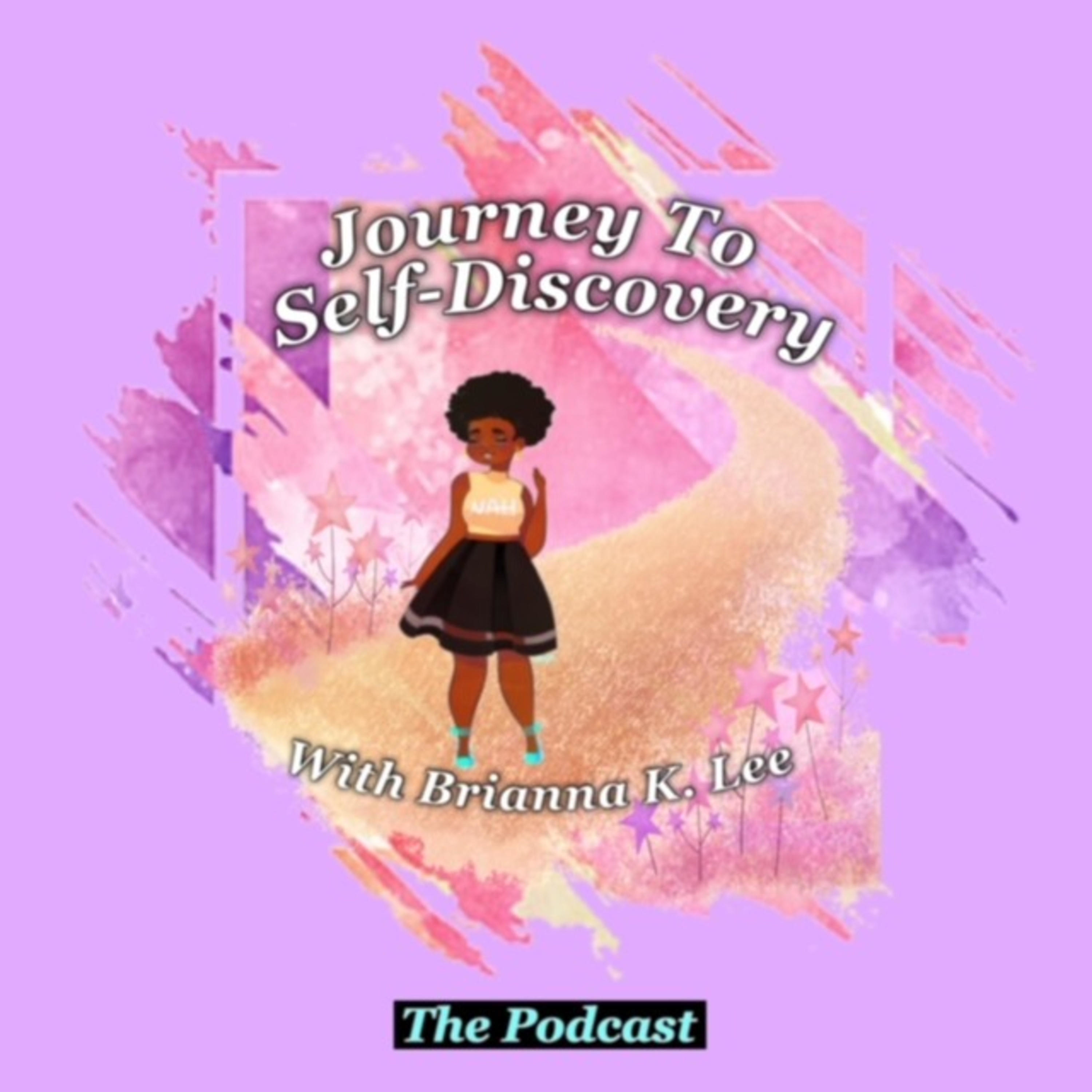 "Journey to Self-Discovery" with Brianna K. Lee