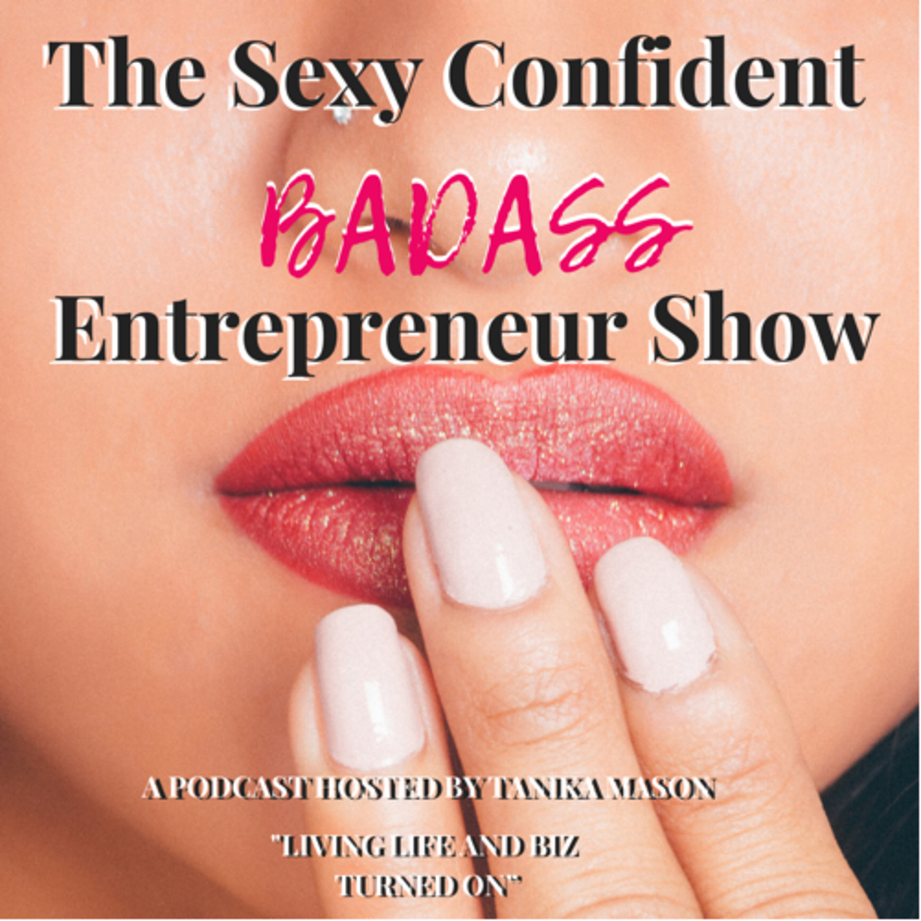 The Sexy Confident Badass Entrepreneur Show w/ Tanika Mason