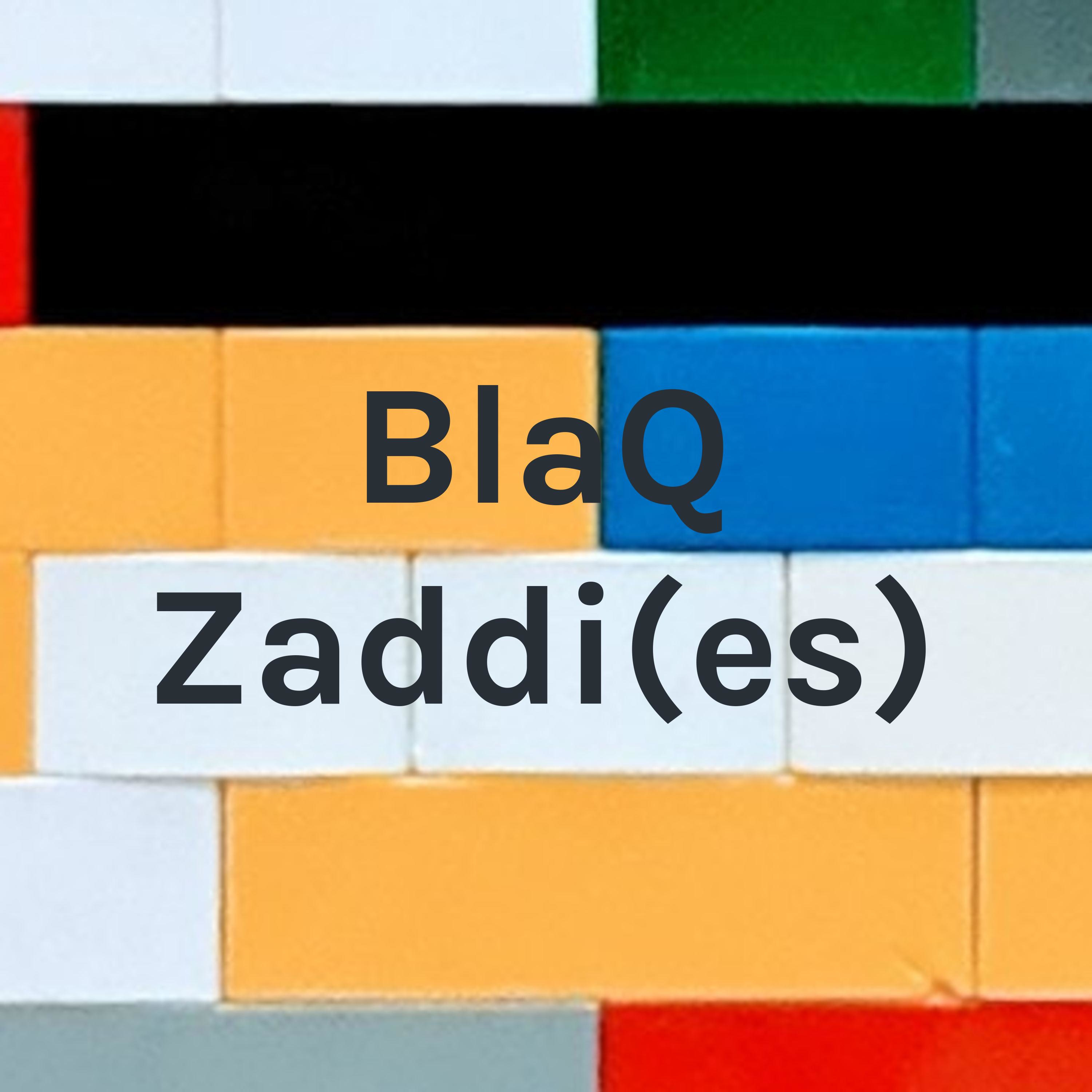 BlaQ Zaddi(es)