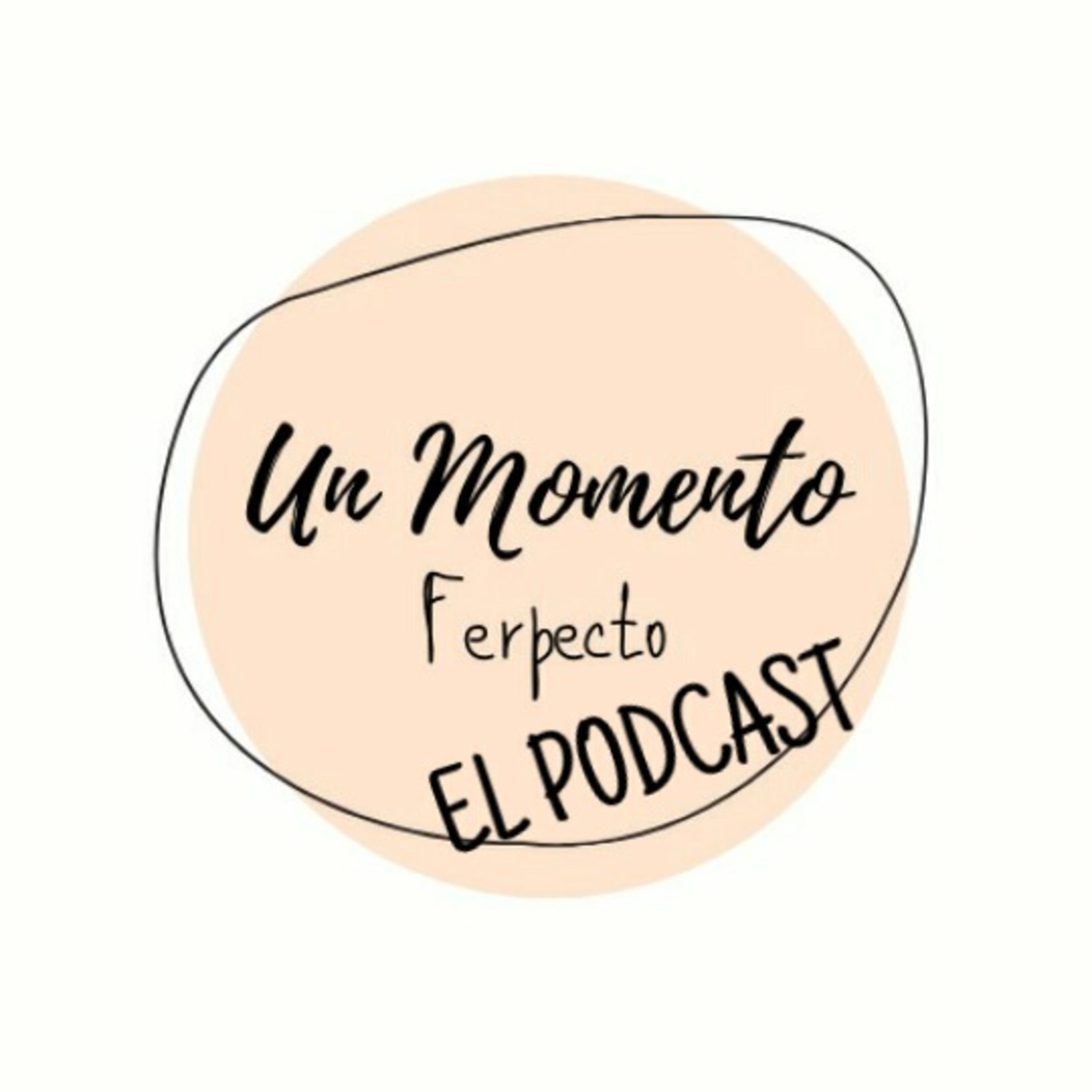 Un Momento Ferpecto El Podcast