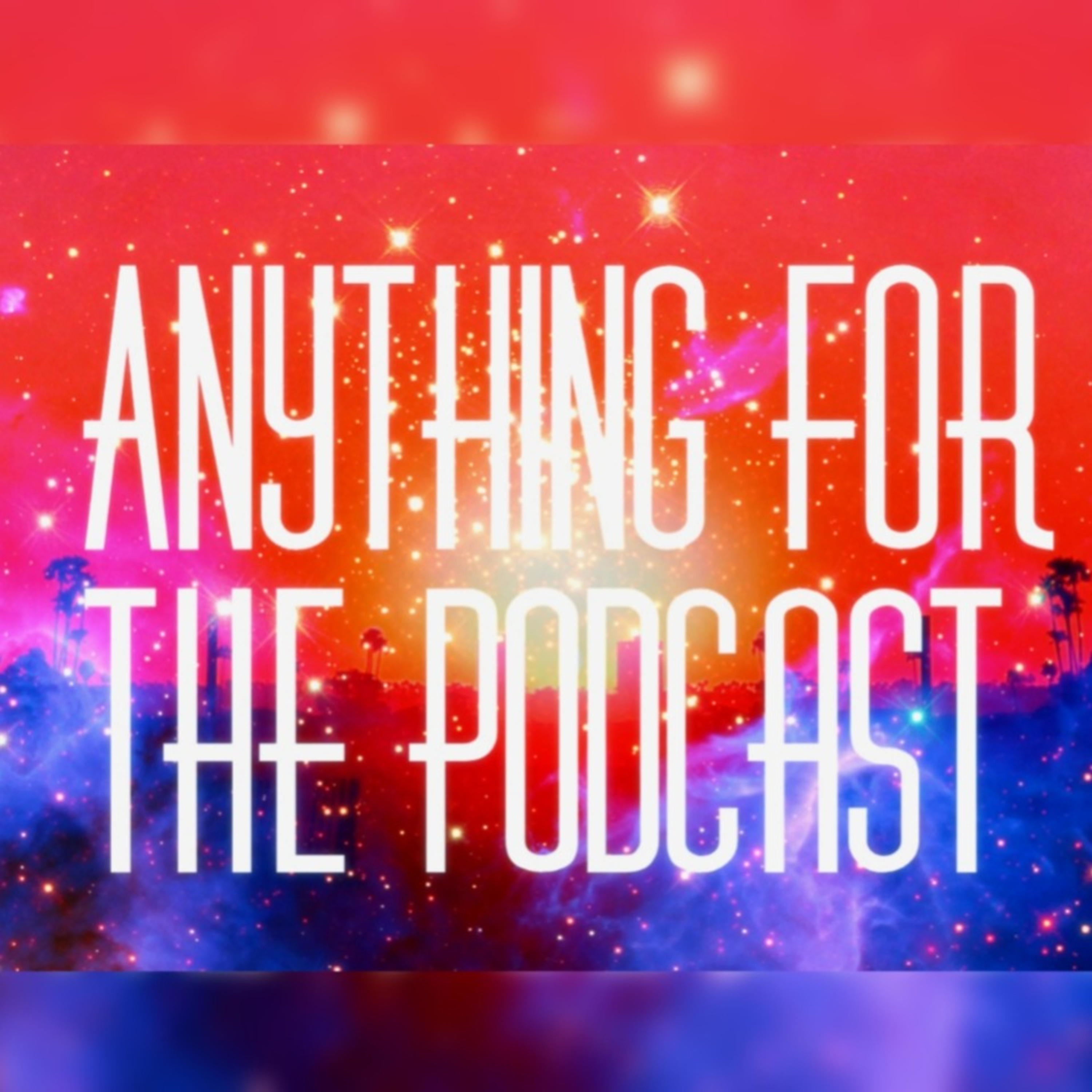 Anything For The Podcast