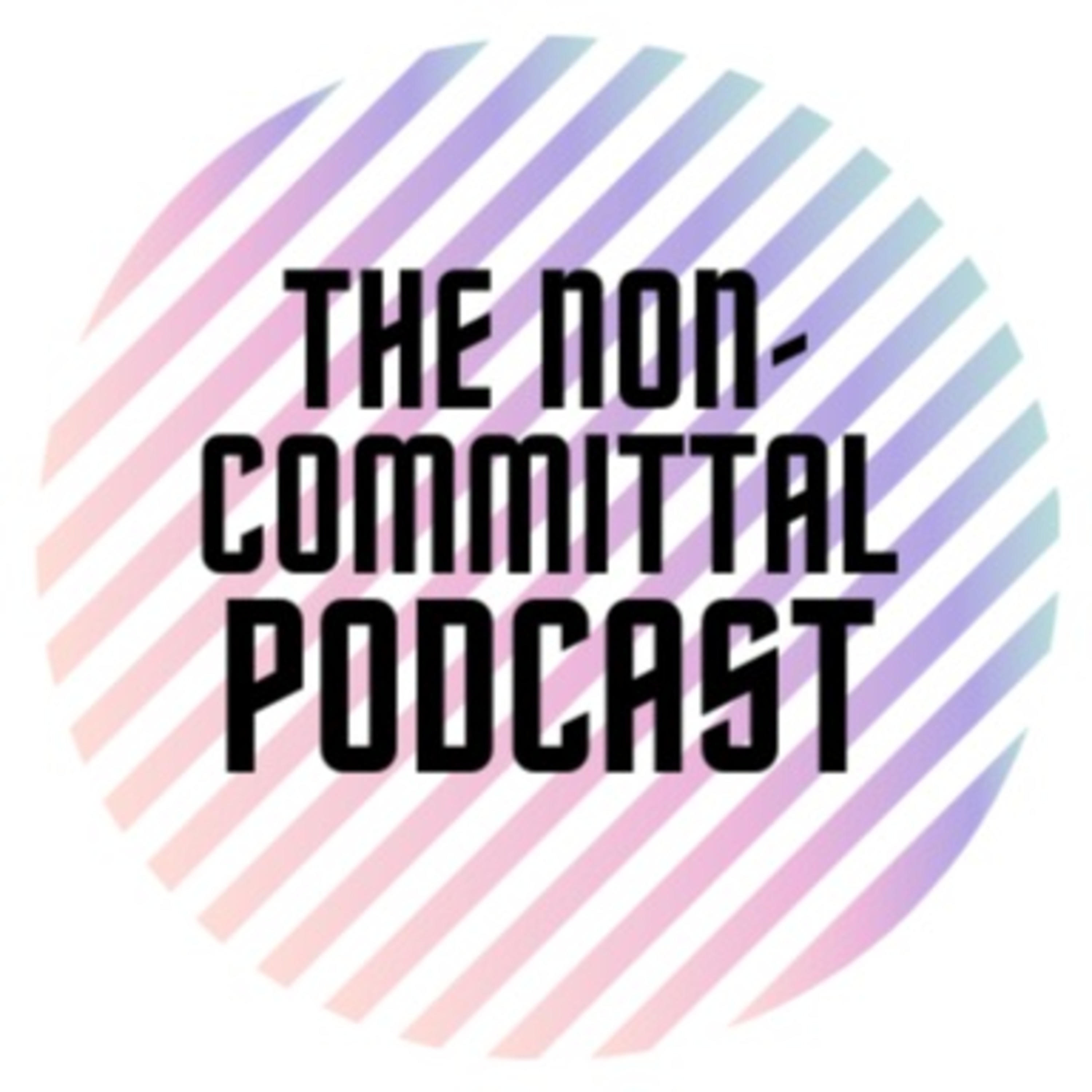 The Non-Committal Podcast