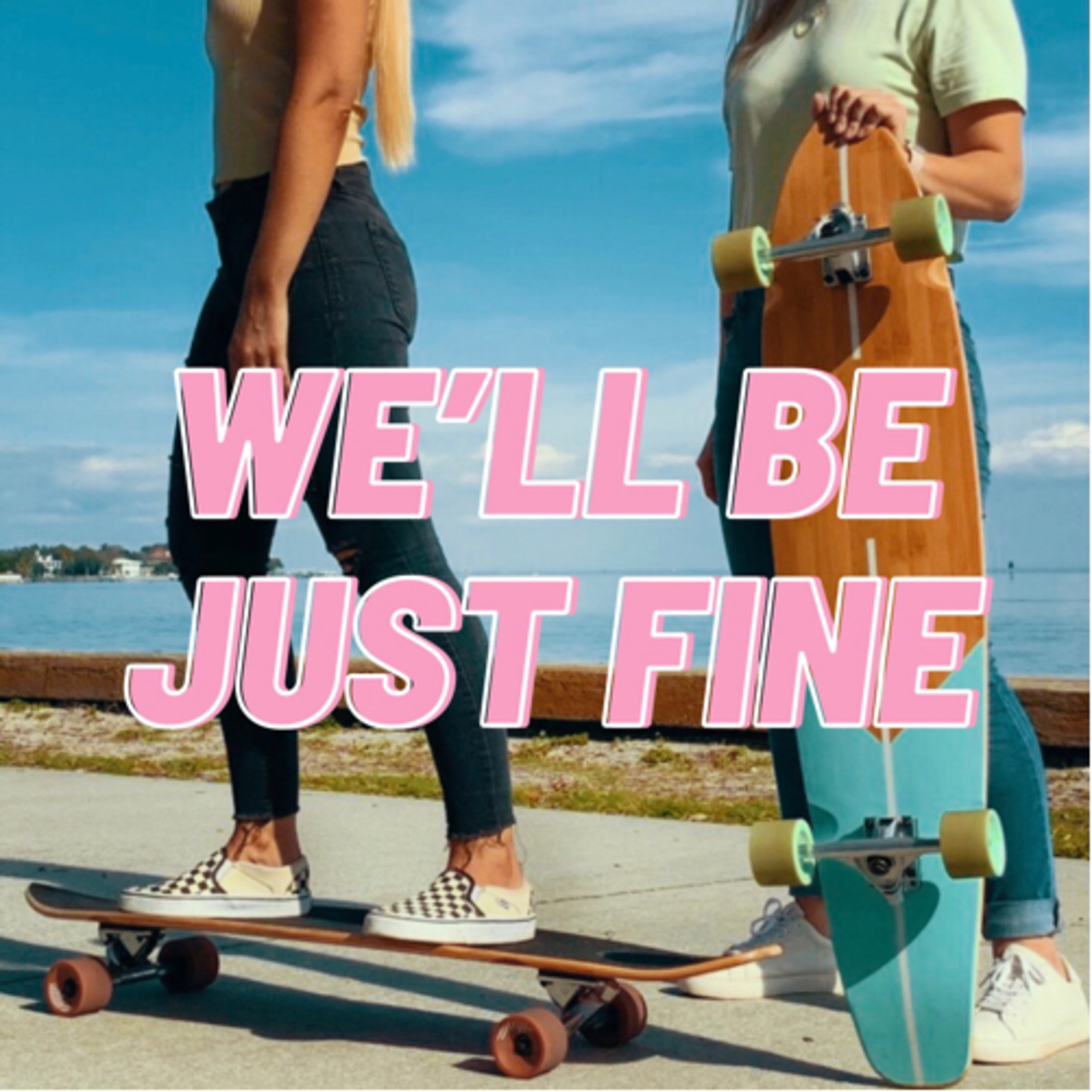 We\'ll Be Just Fine