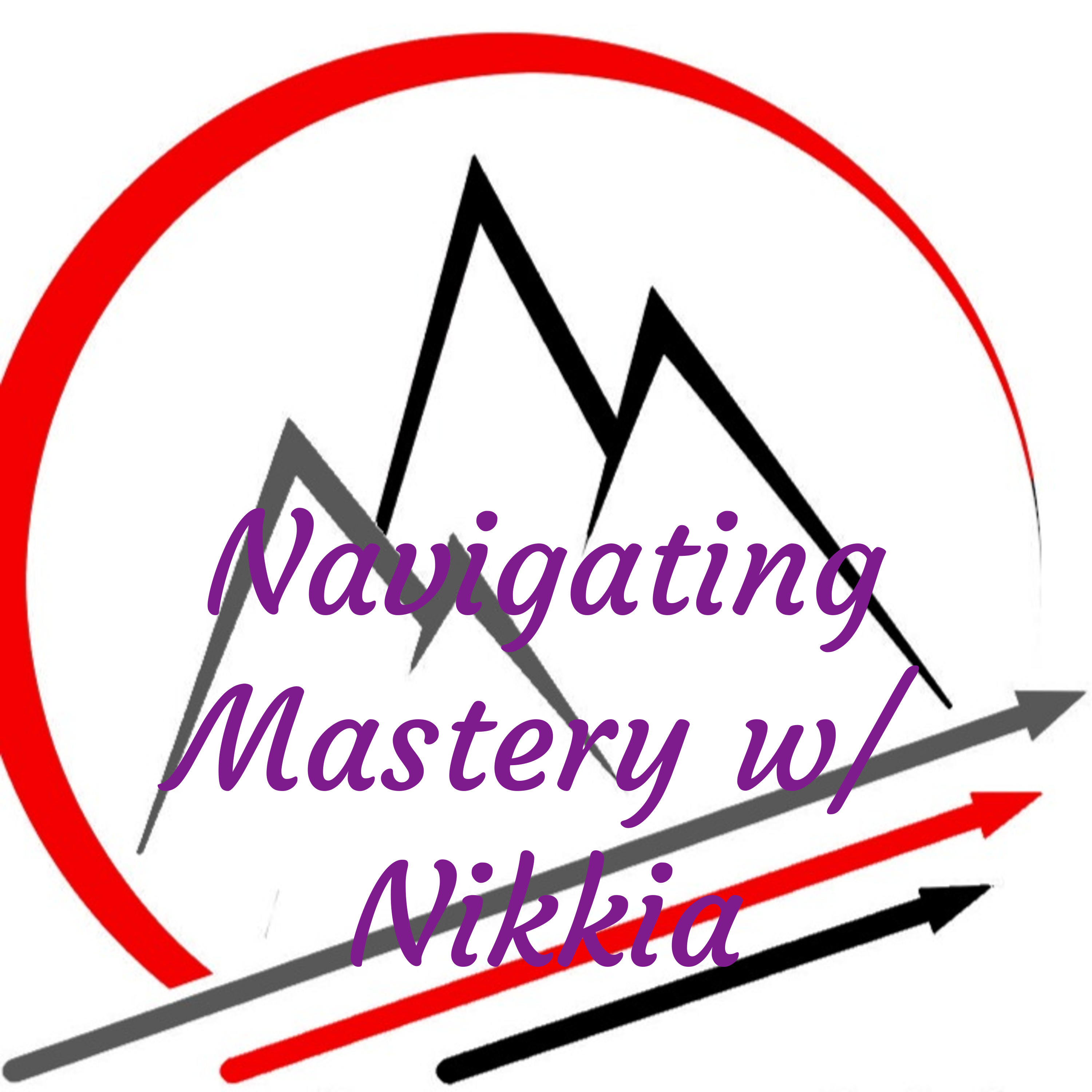 Navigating Mastery w/ Nikkia