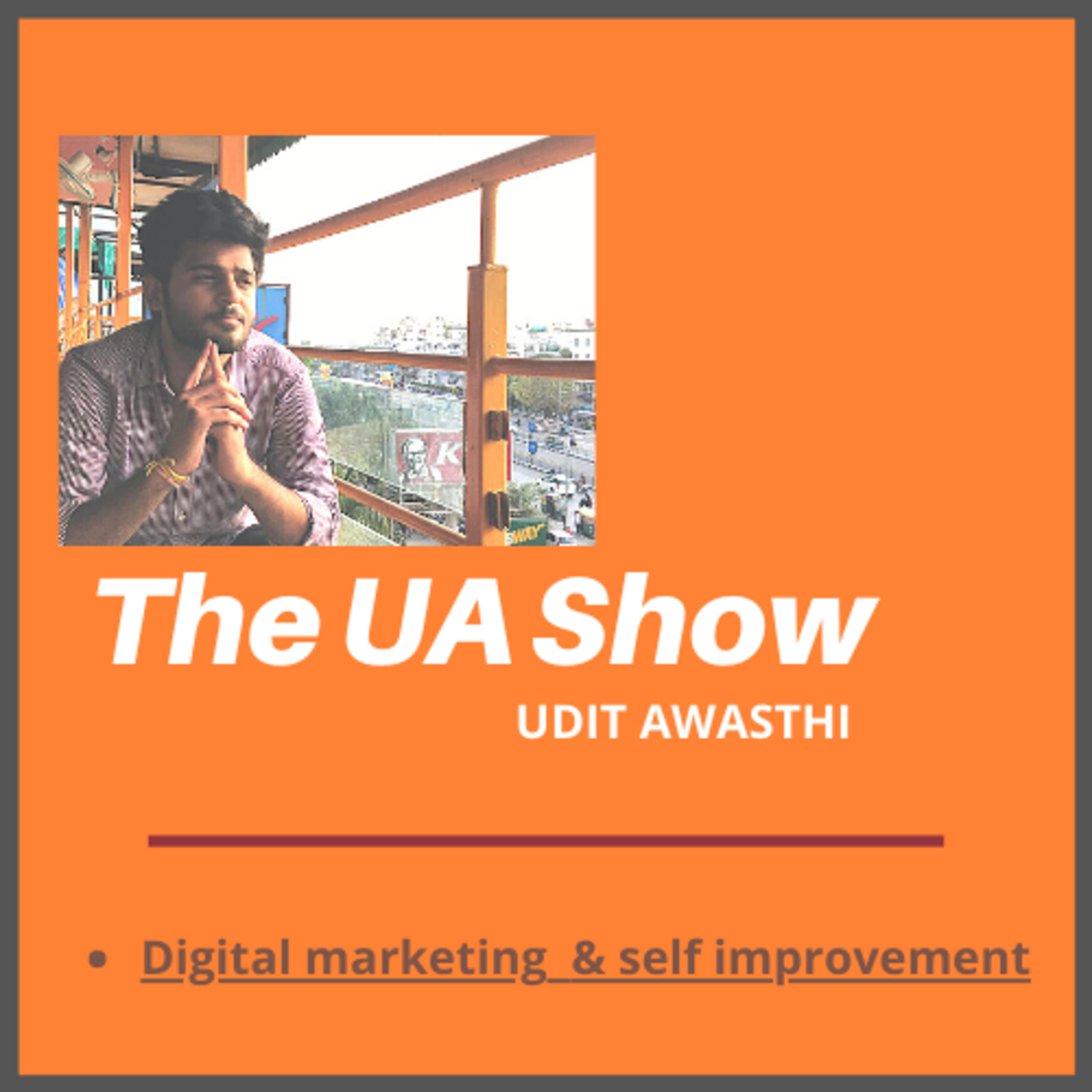 Udit Awasthi | The UA Show | Digital Marketing & Self Improve