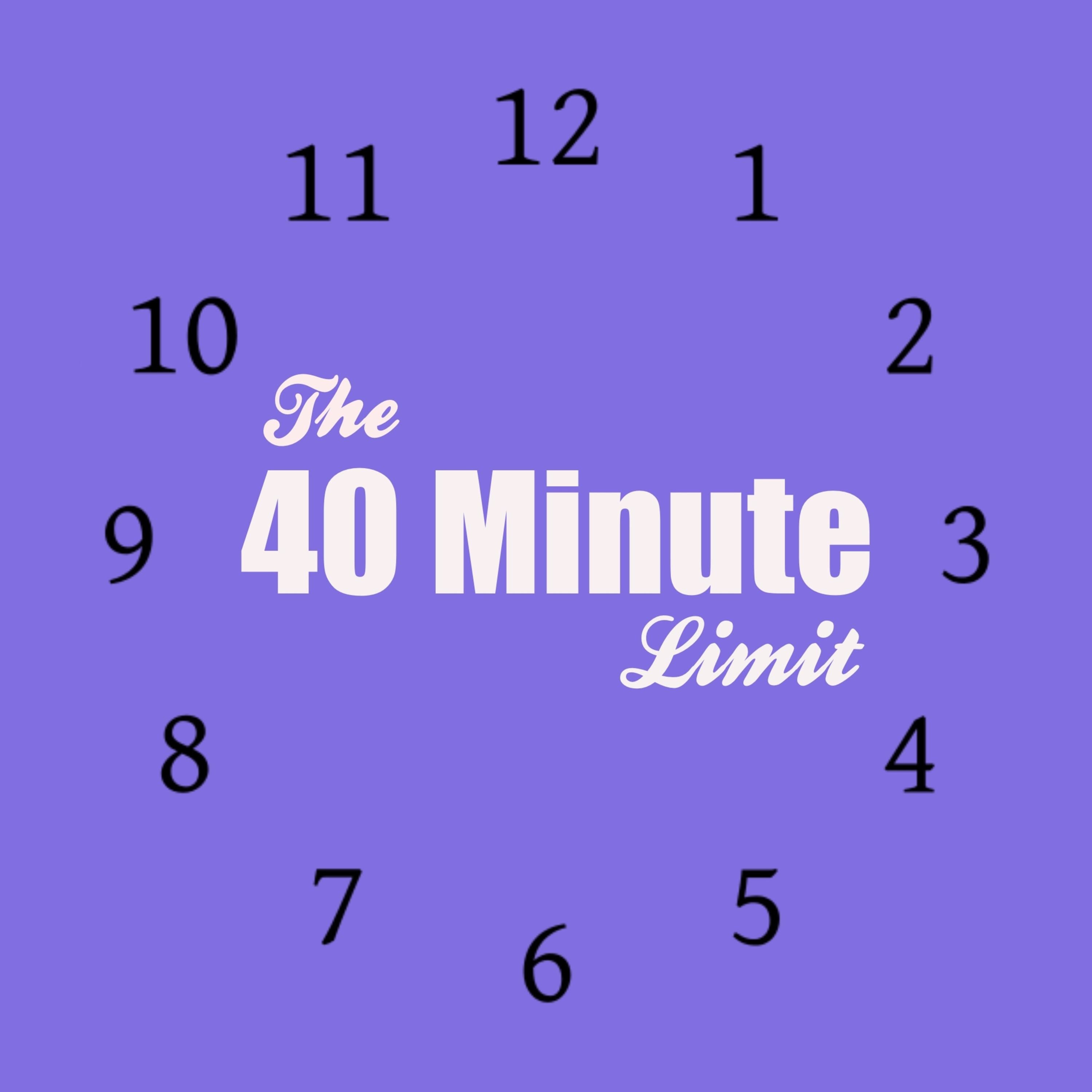 The 40 Minute Limit