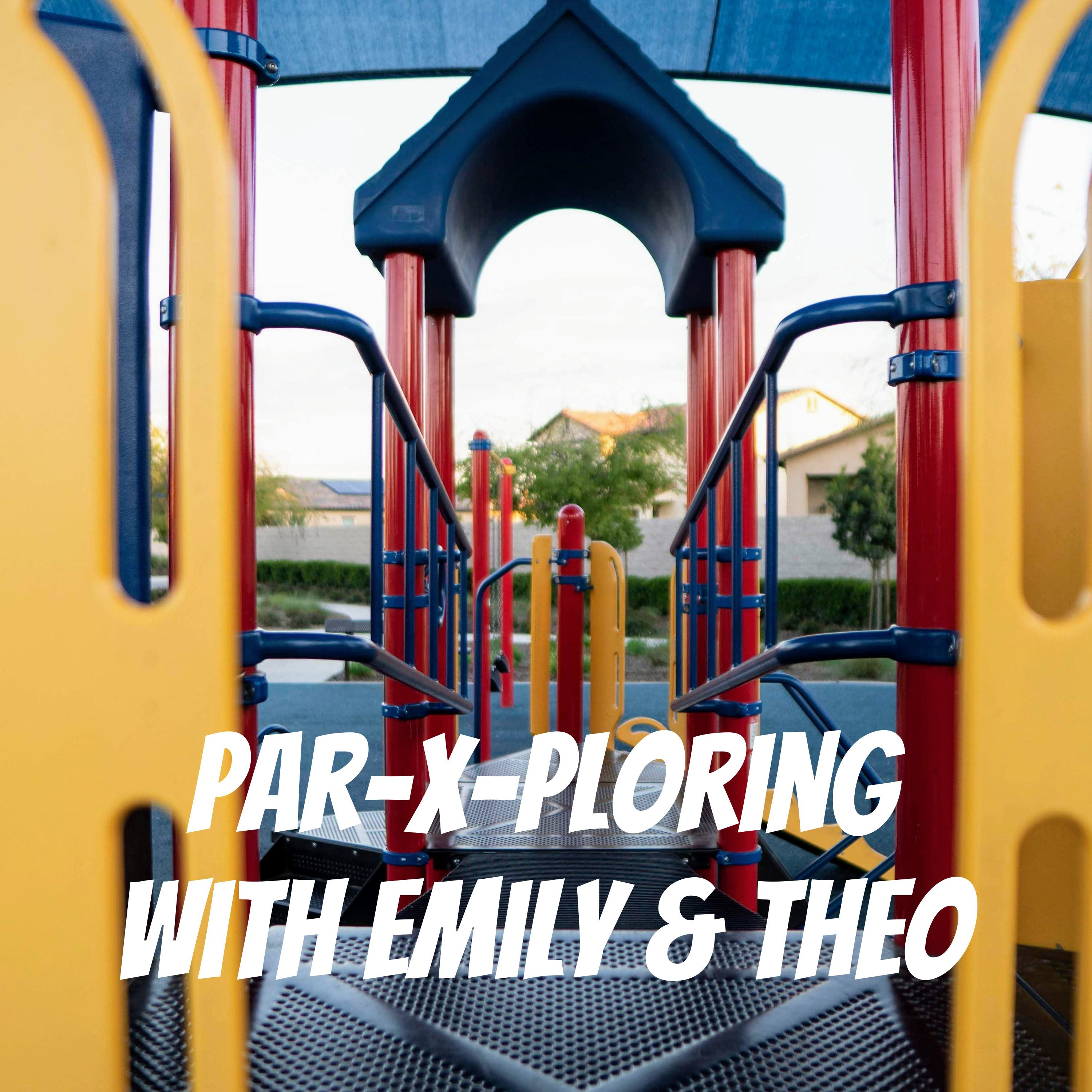 Par-x-ploring with Emily & Theo