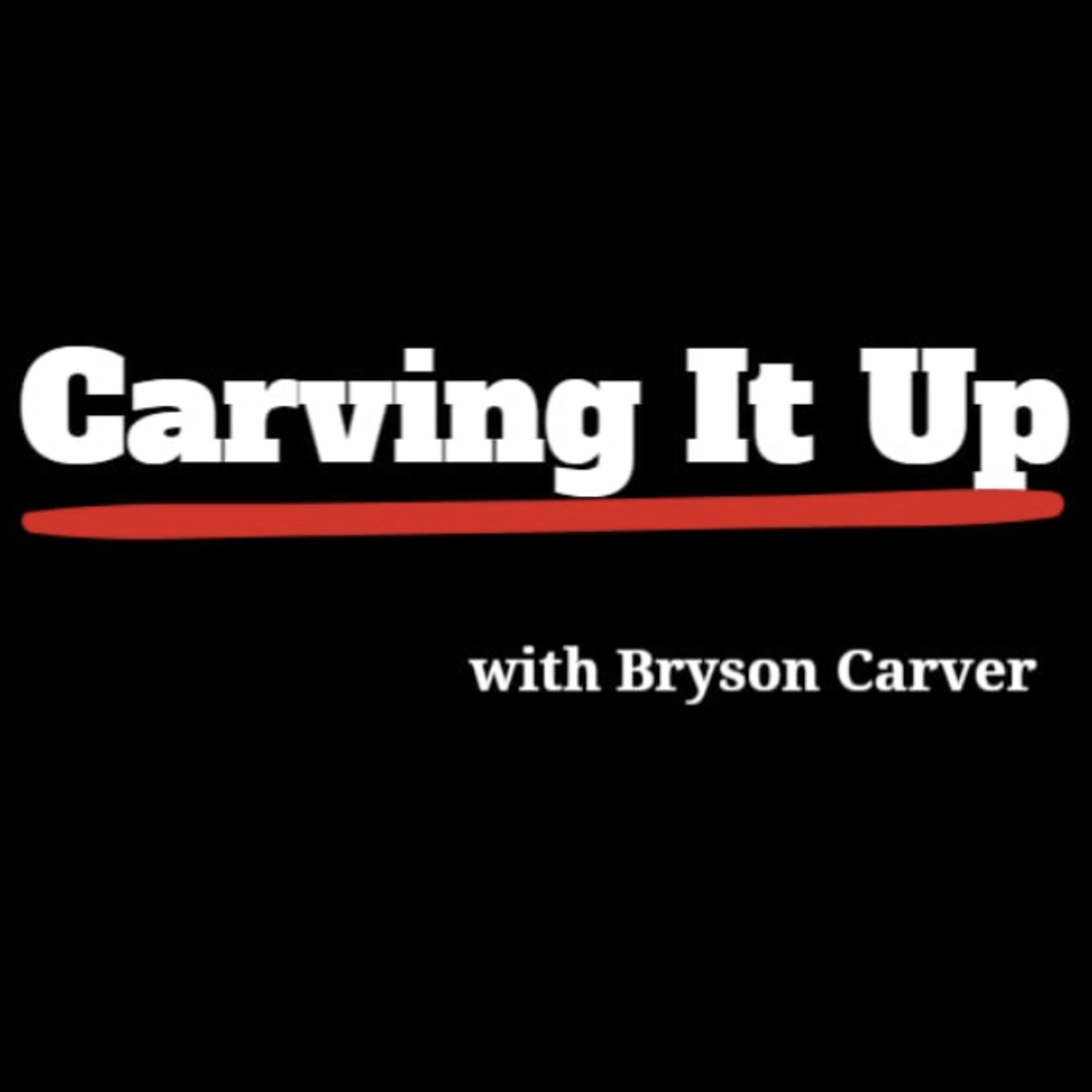 Carving It Up: with Bryson Carver