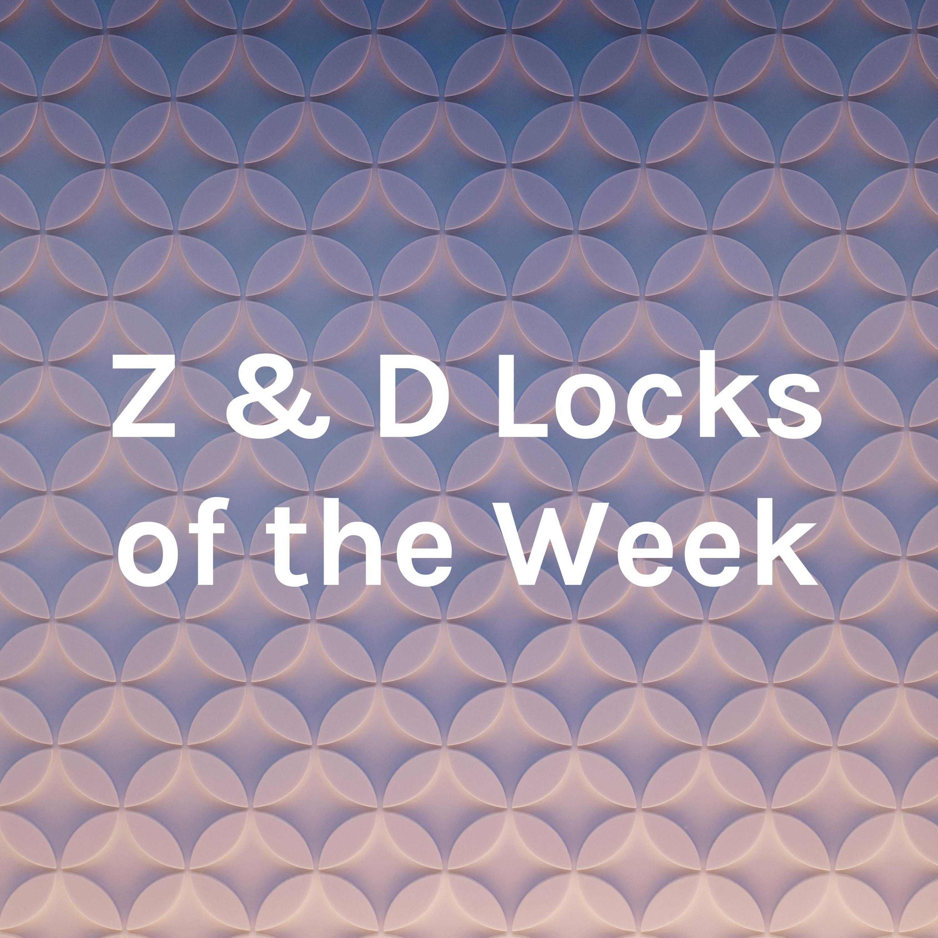 Z & D Locks of the Week