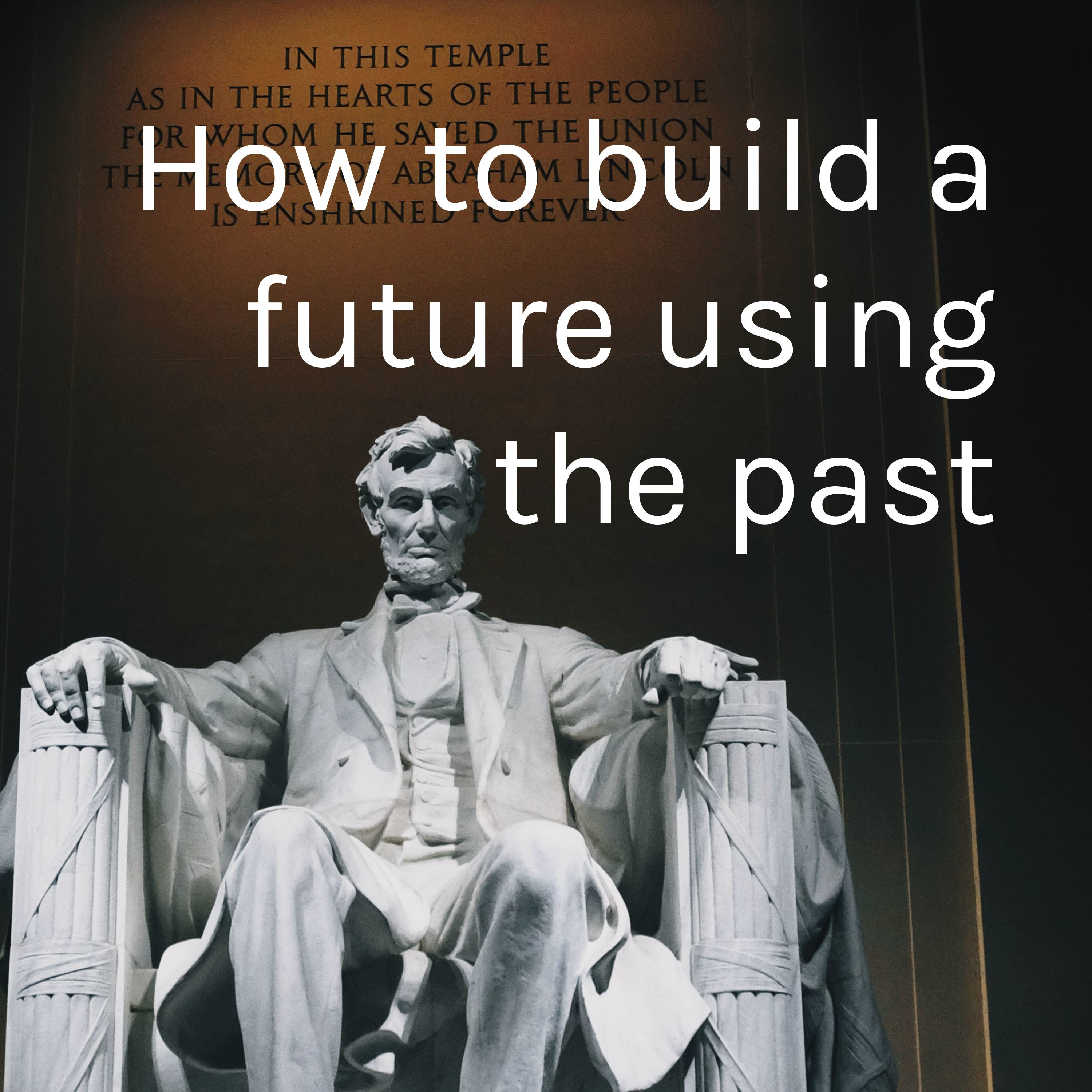 How to build a Future using the Past