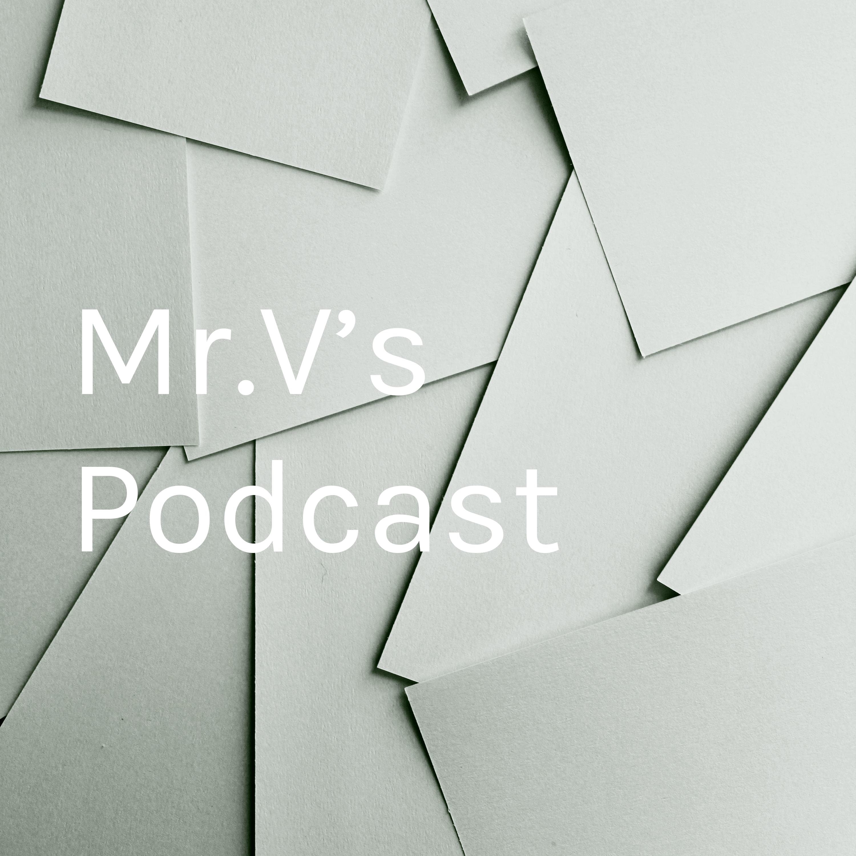 Mr.V’s Podcast