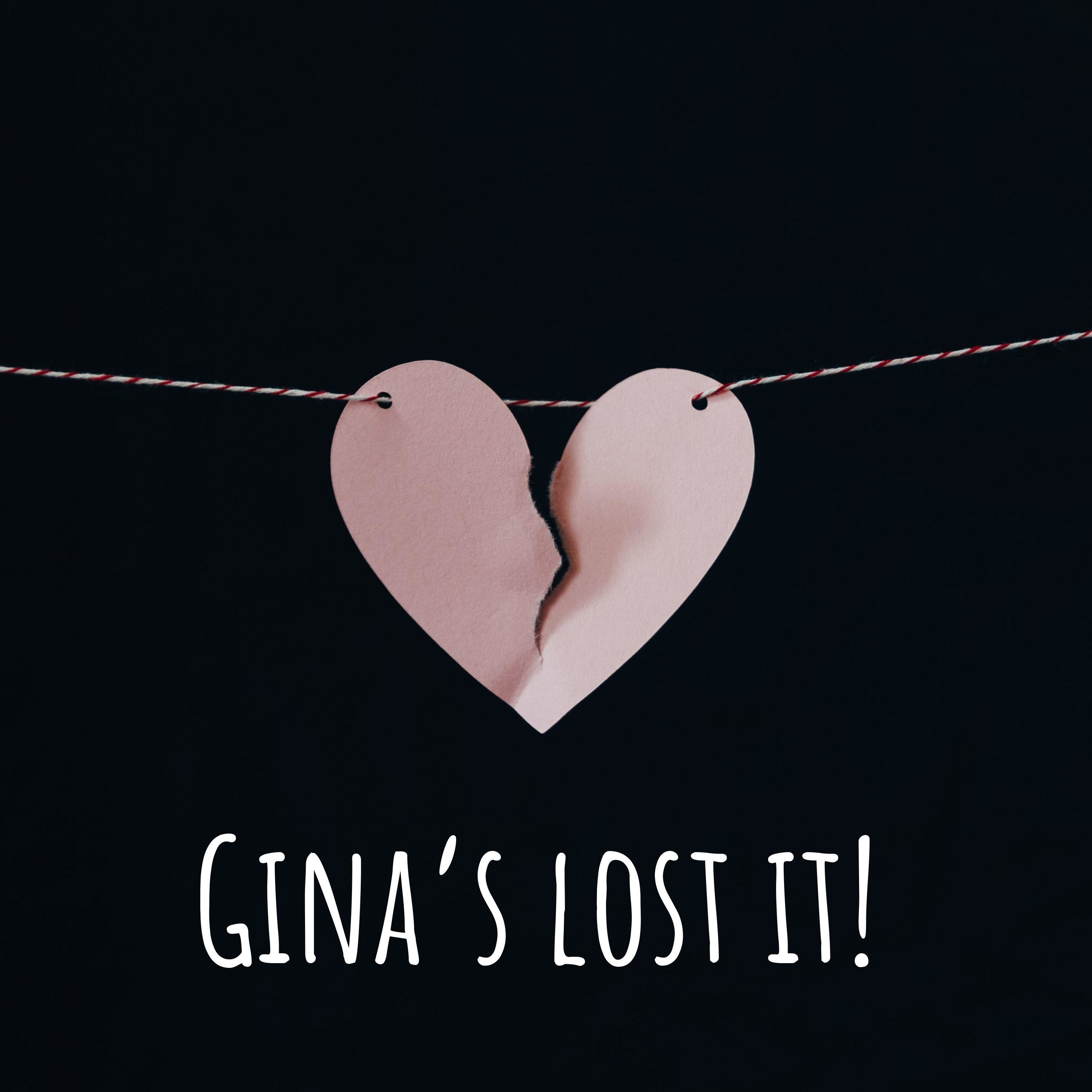 Gina's lost it!